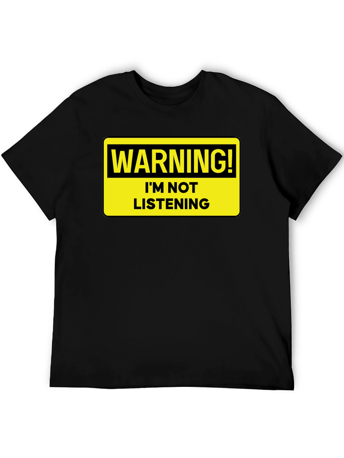 Warning: Im Not Listening T-Shirt - Bold Statement Tee