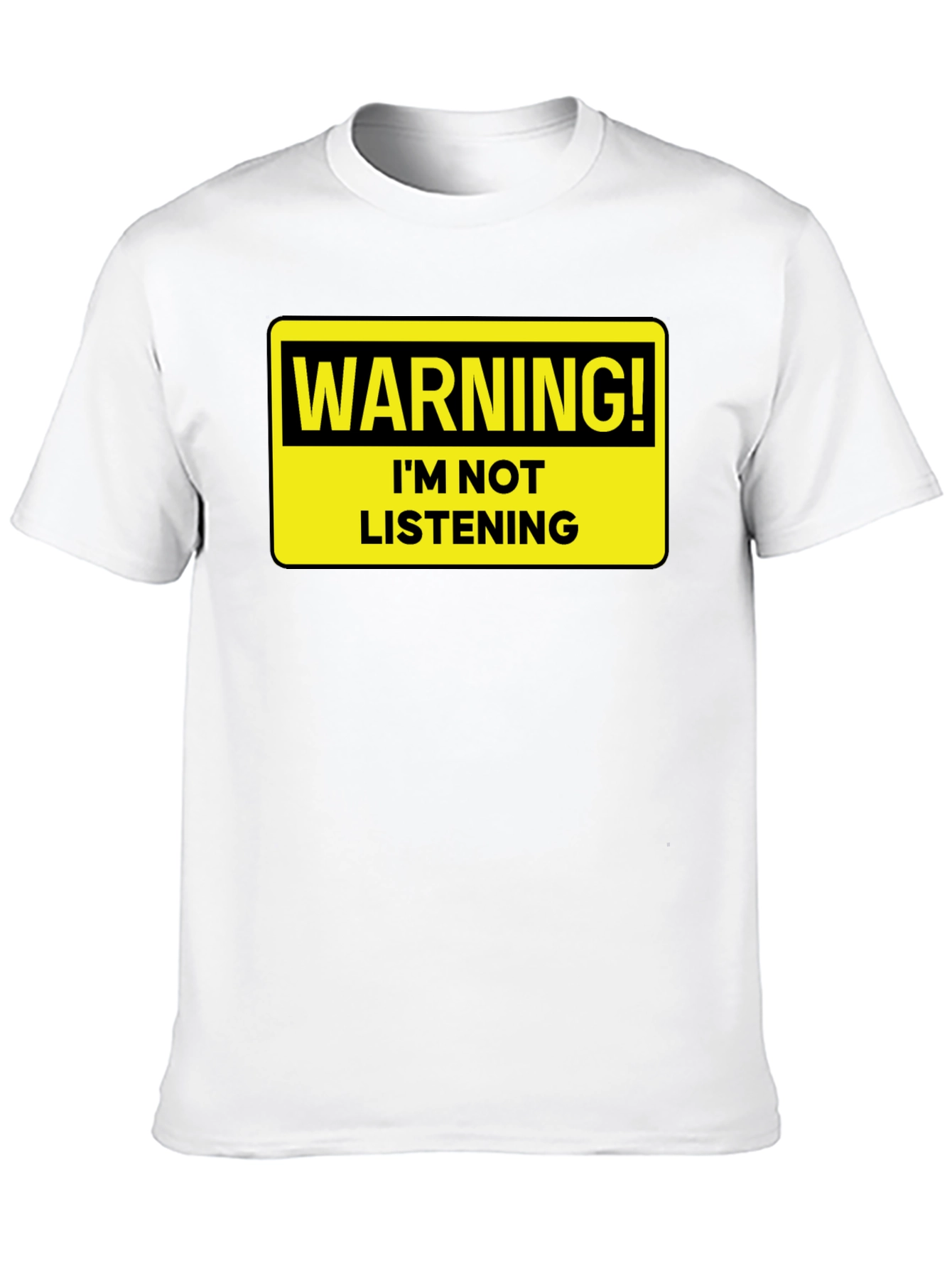 Warning: Im Not Listening T-Shirt - Bold Statement Tee