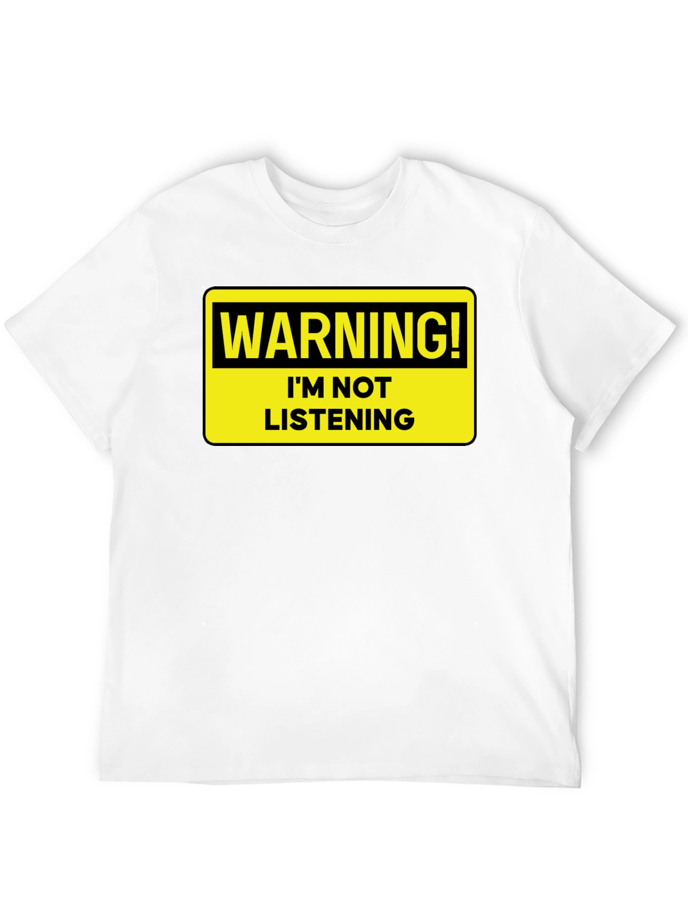 Warning: Im Not Listening T-Shirt - Bold Statement Tee