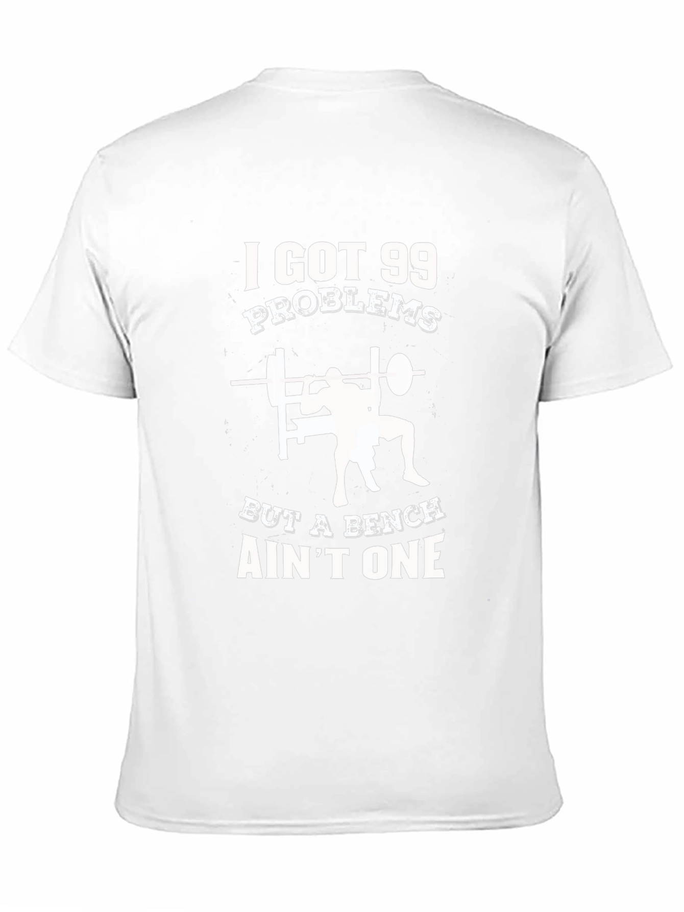 Gym T-Shirt: 99 Problems But a Bench Aint One