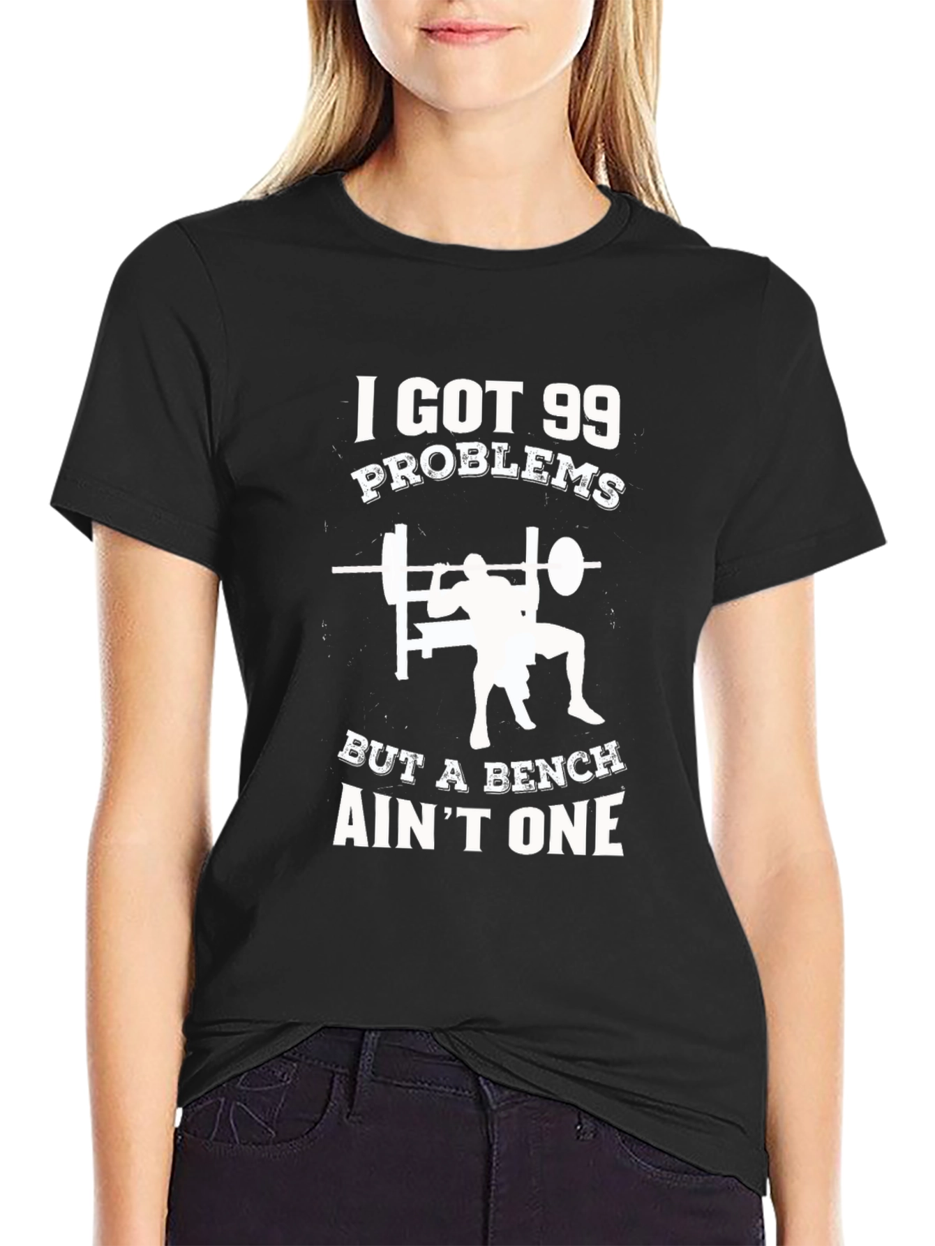 Gym T-Shirt: 99 Problems But a Bench Aint One