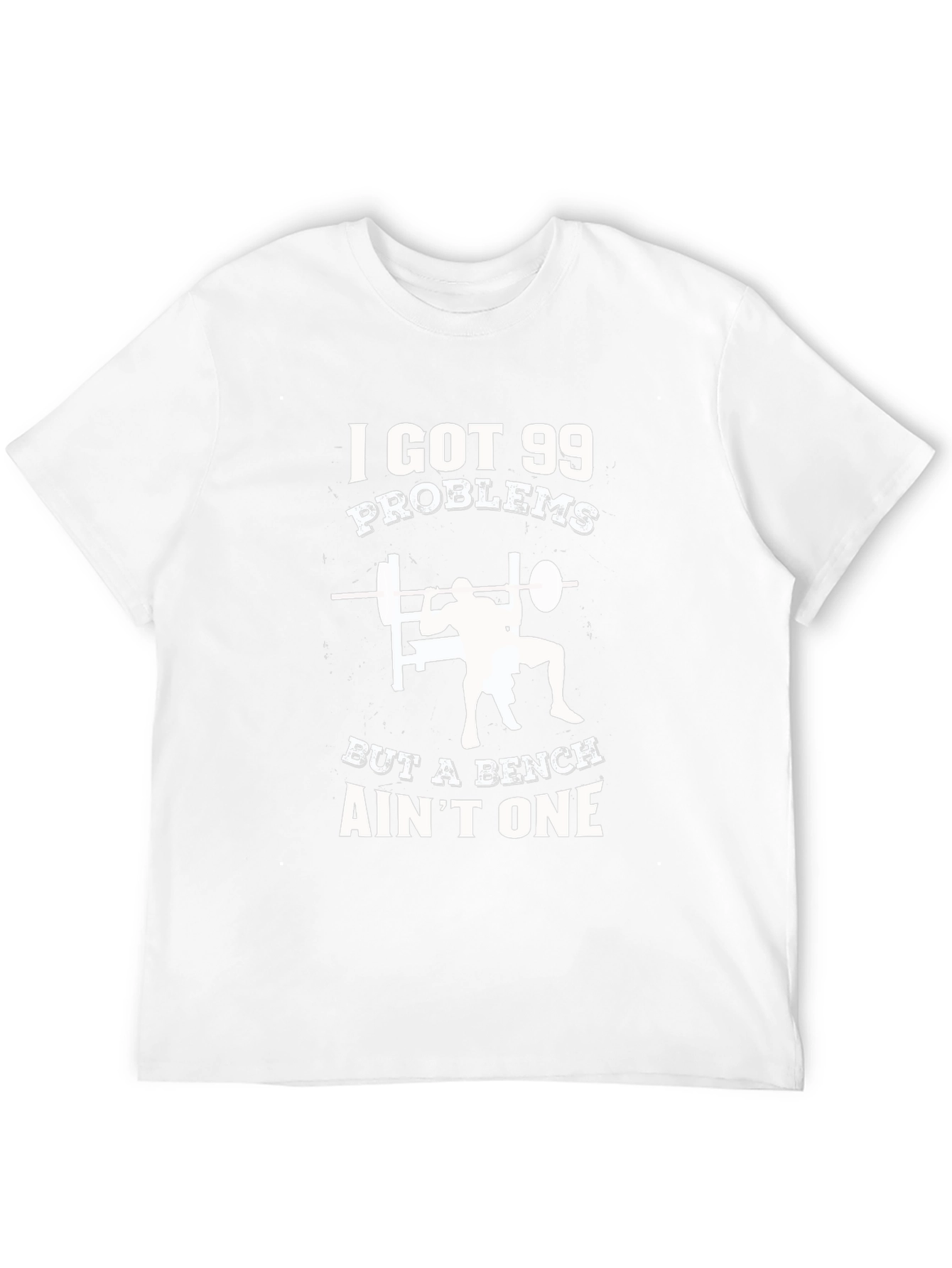 Gym T-Shirt: 99 Problems But a Bench Aint One