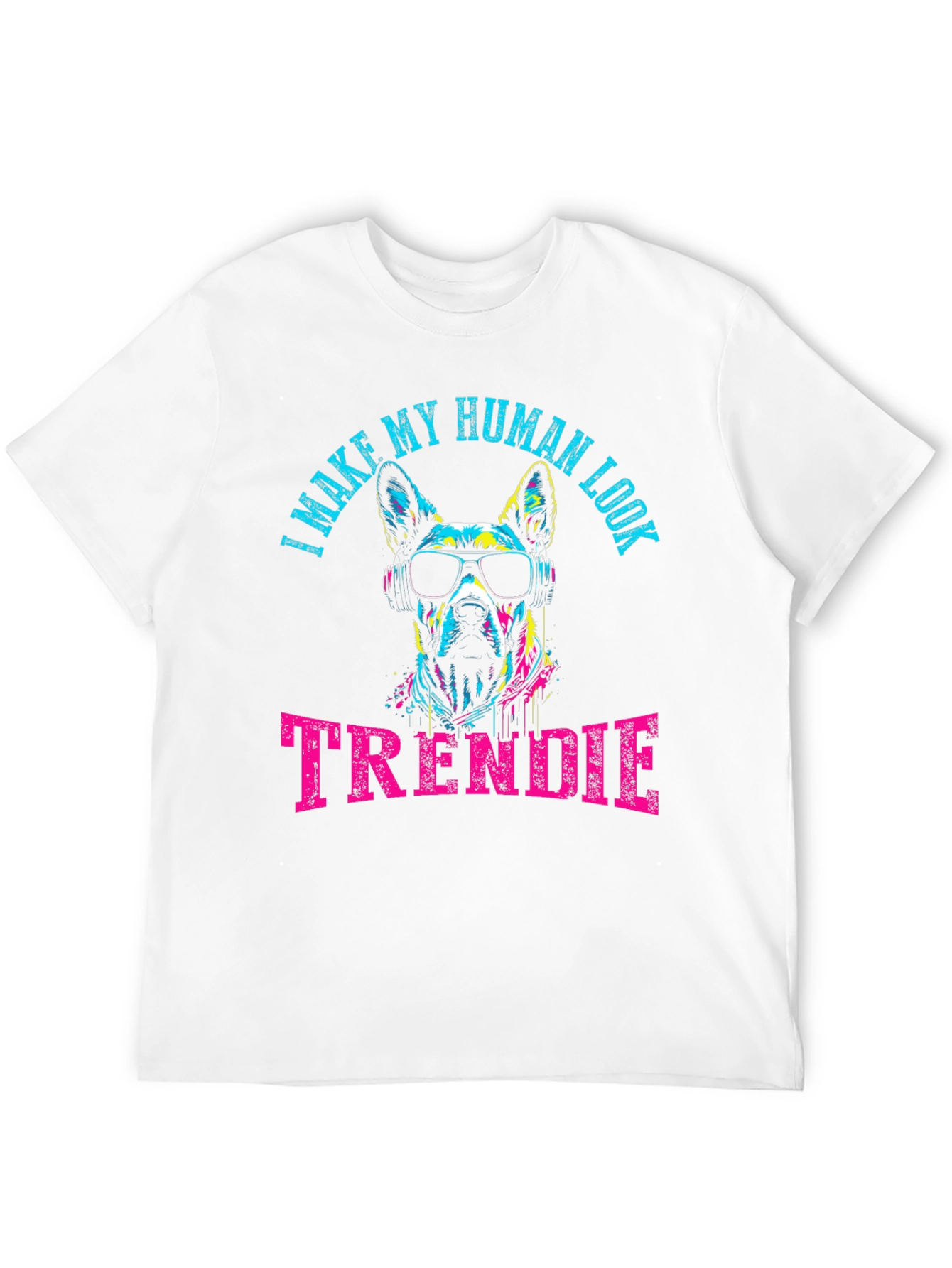 Trendy Dog Graphic Tee - I Make My Human Look Trendie T-Shirt