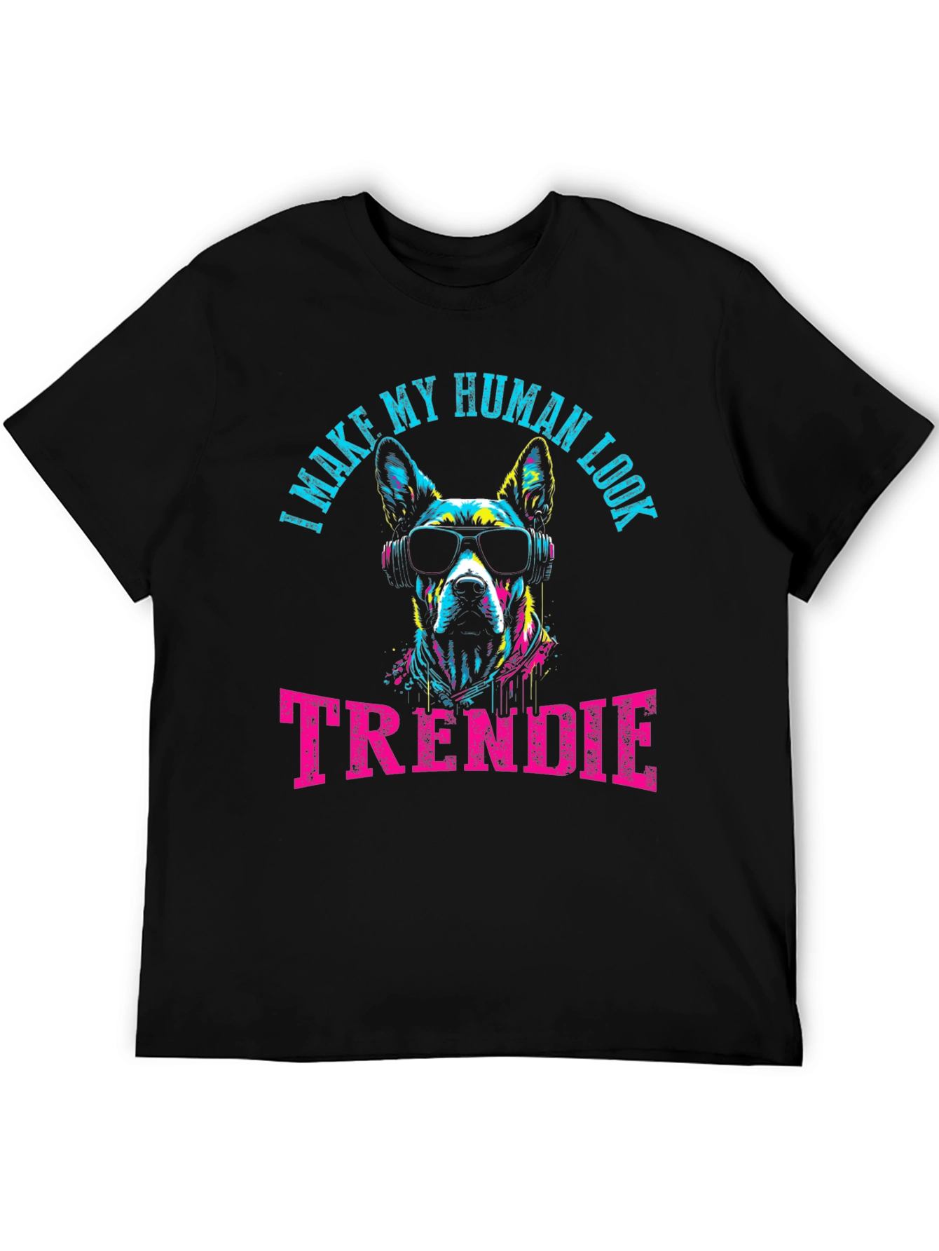 Trendy Dog Graphic Tee - I Make My Human Look Trendie T-Shirt