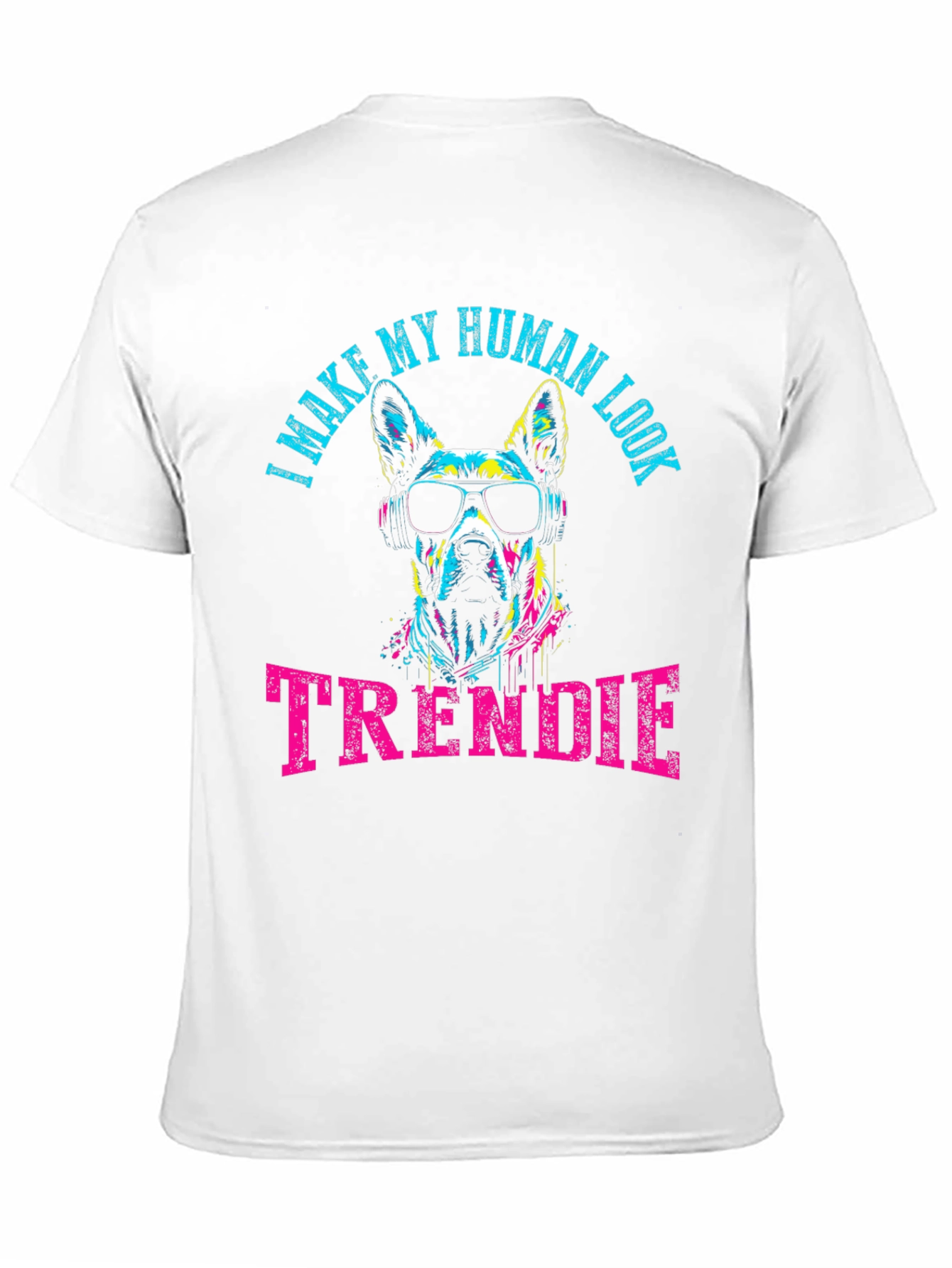 Trendy Dog Graphic Tee - I Make My Human Look Trendie T-Shirt