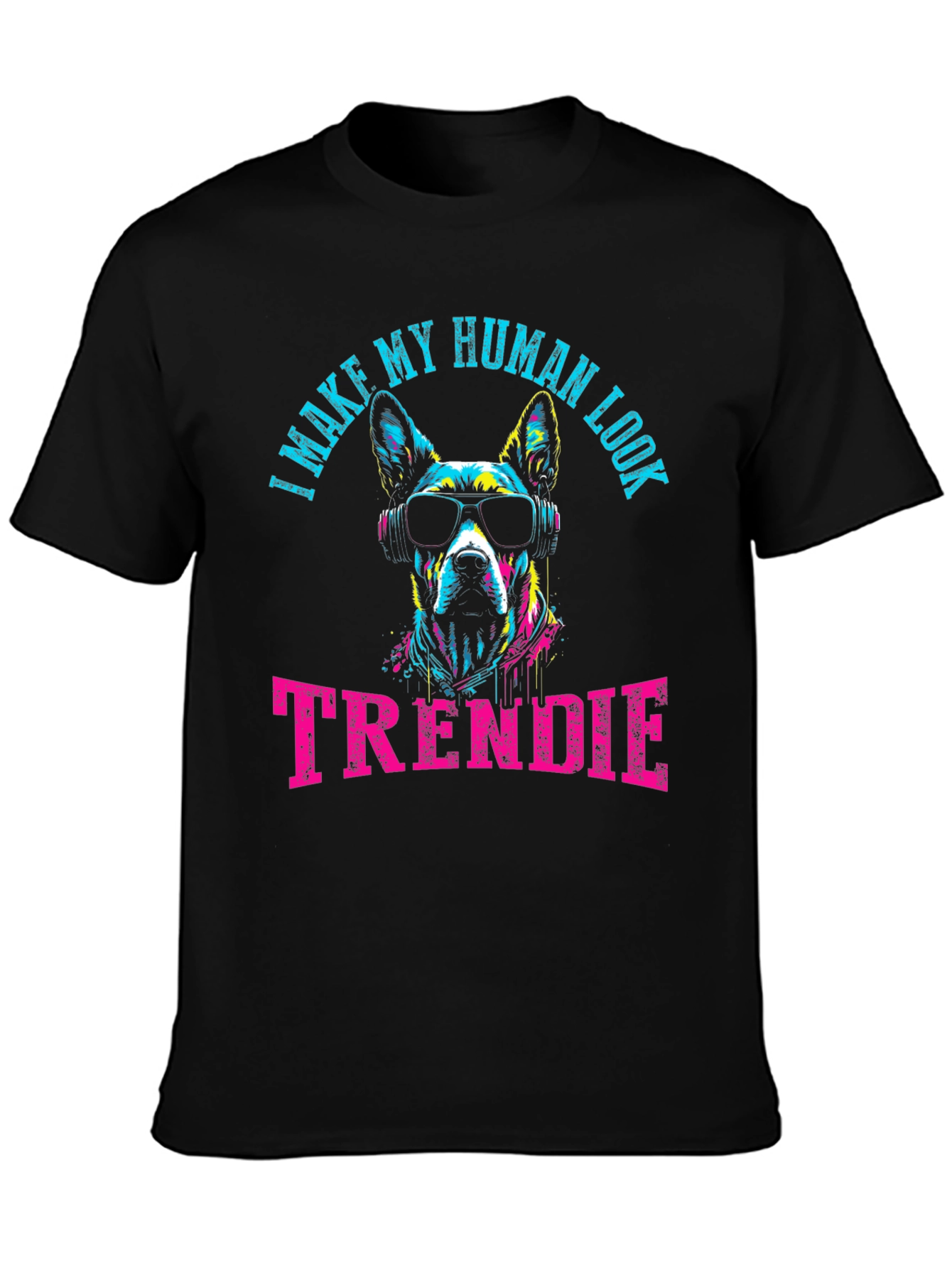 Trendy Dog Graphic Tee - I Make My Human Look Trendie T-Shirt