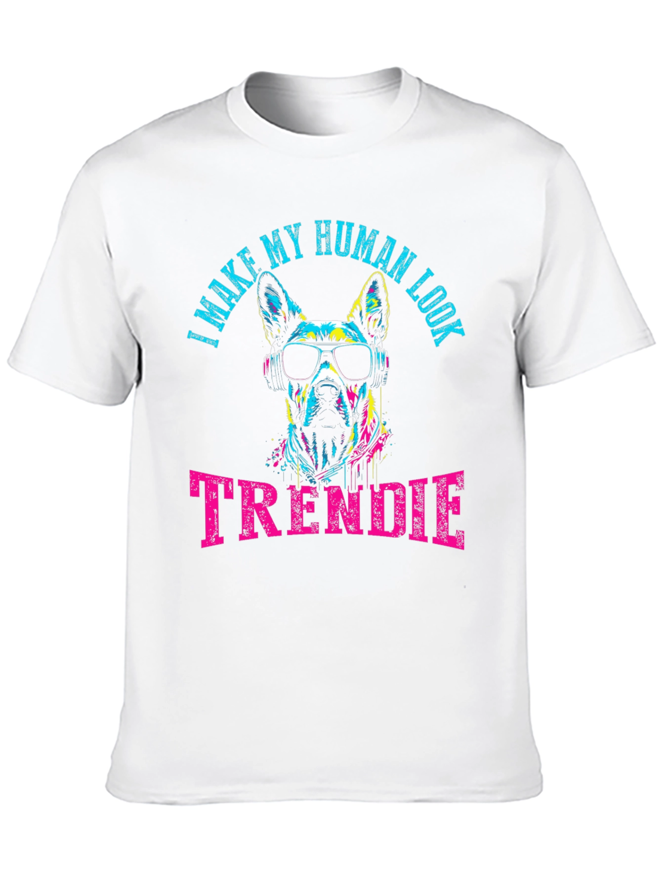 Trendy Dog Graphic Tee - I Make My Human Look Trendie T-Shirt
