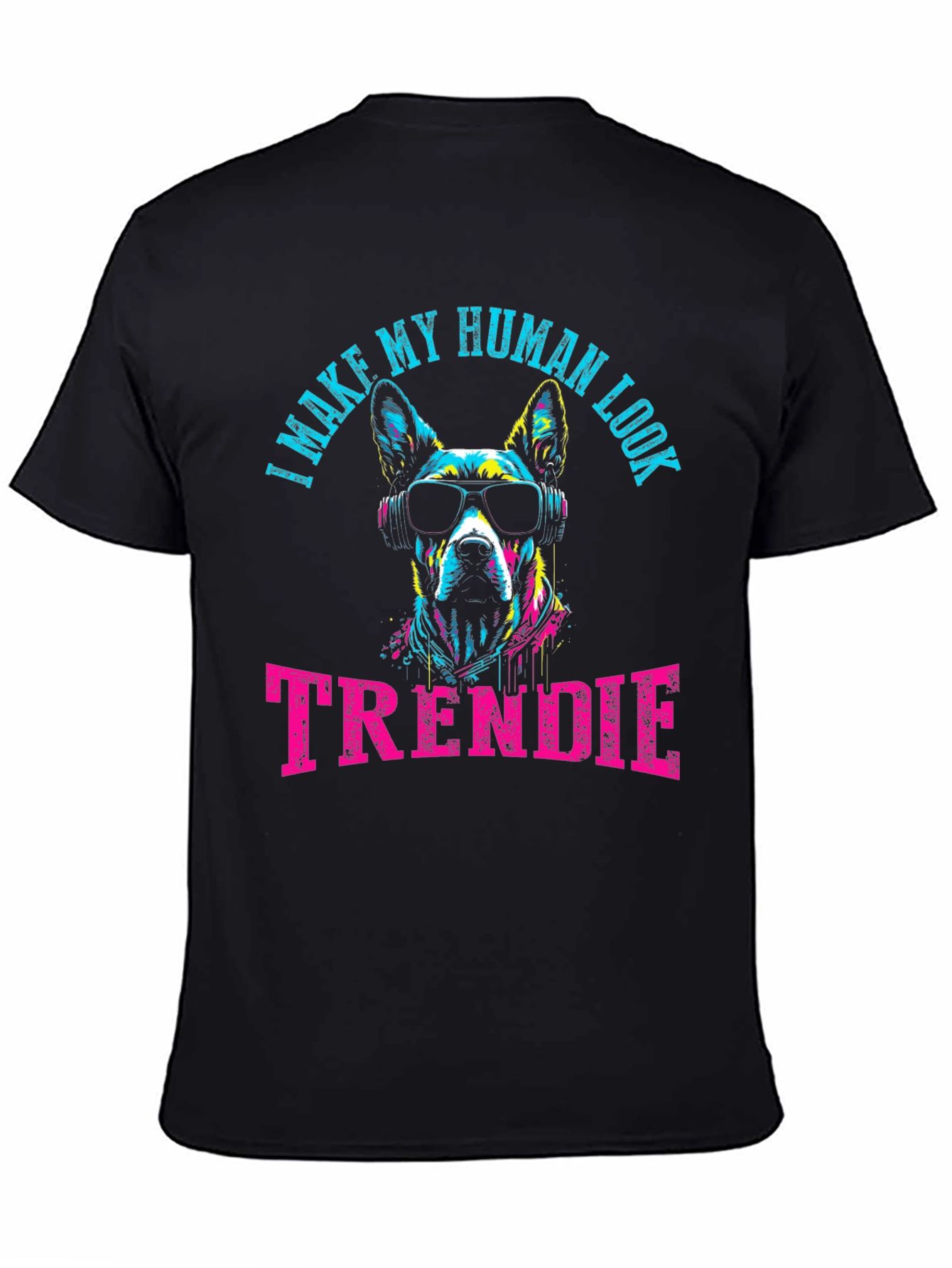 Trendy Dog Graphic Tee - I Make My Human Look Trendie T-Shirt