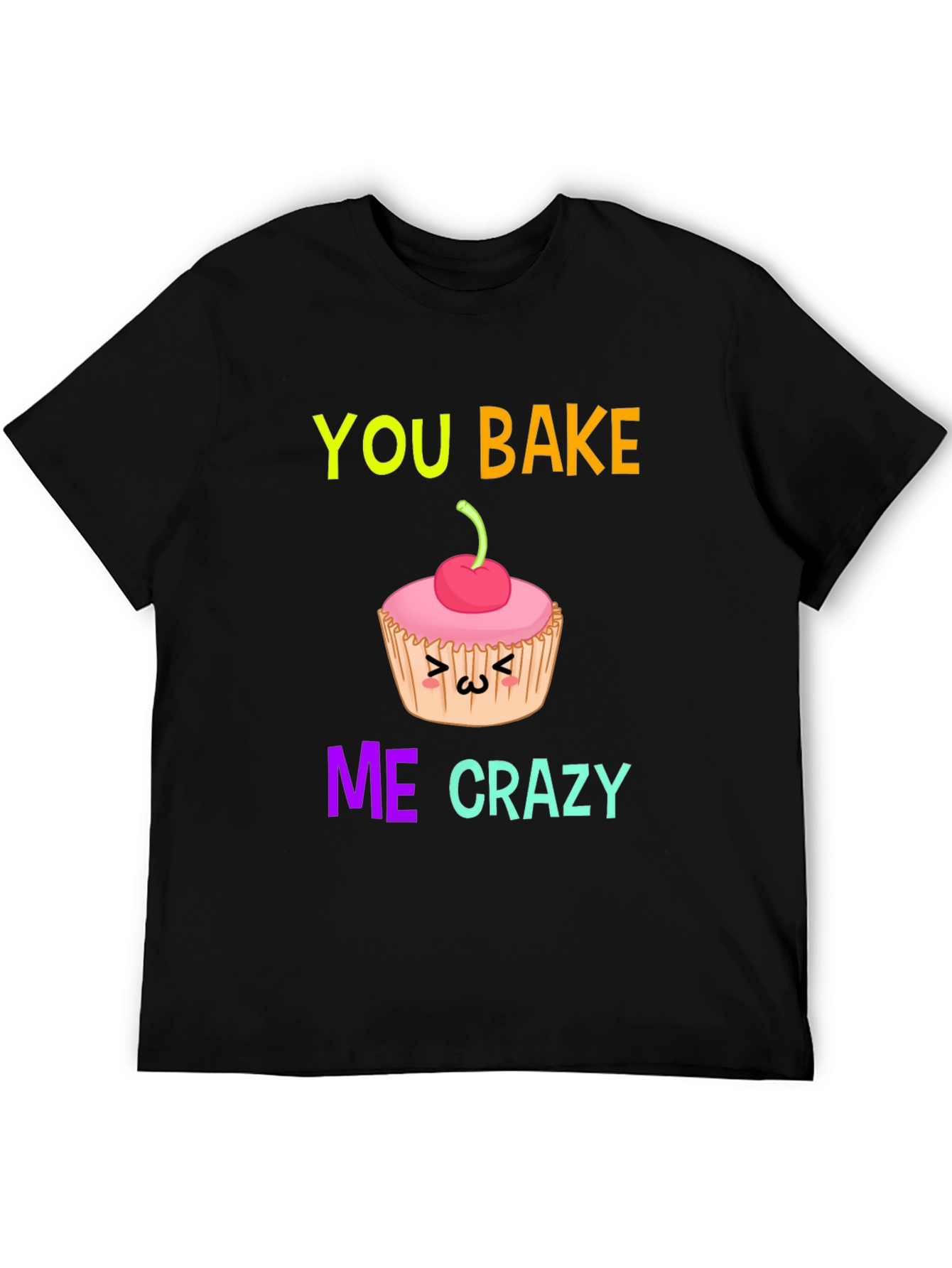 You Bake Me Crazy T-Shirt Funny Cupcake Graphic Tee