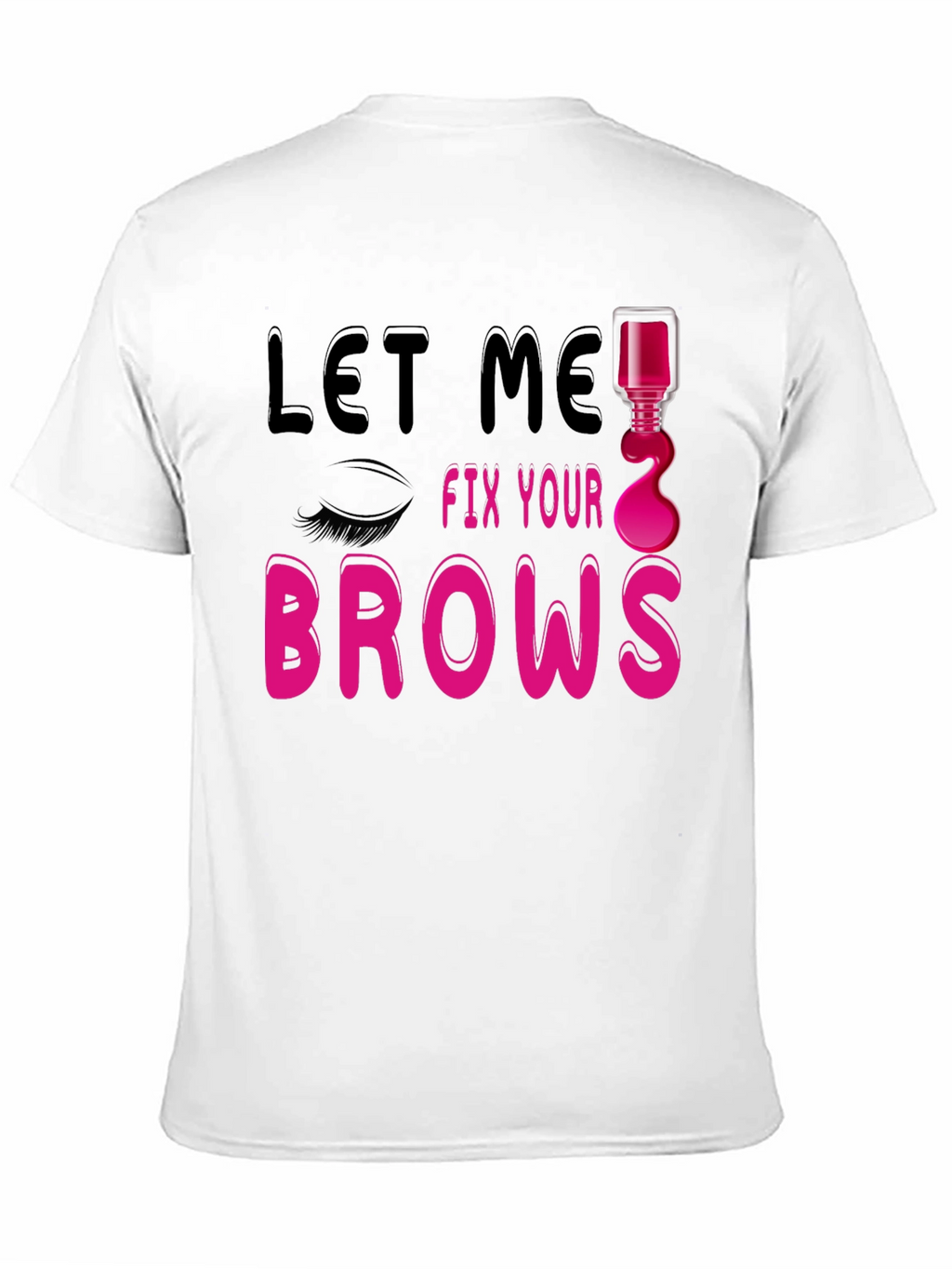 Let Me Fix Your Brows Graphic T-Shirt