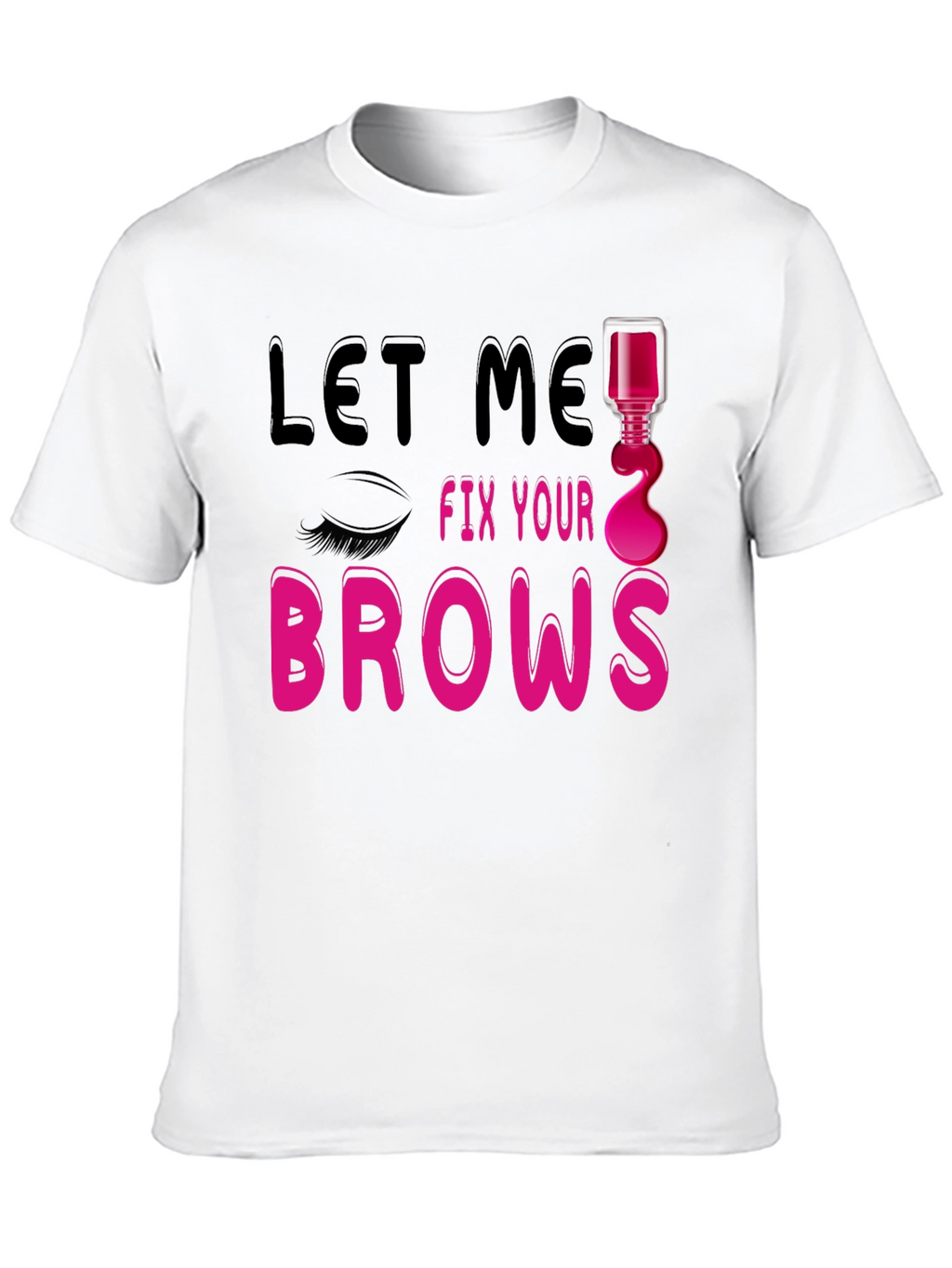 Let Me Fix Your Brows Graphic T-Shirt