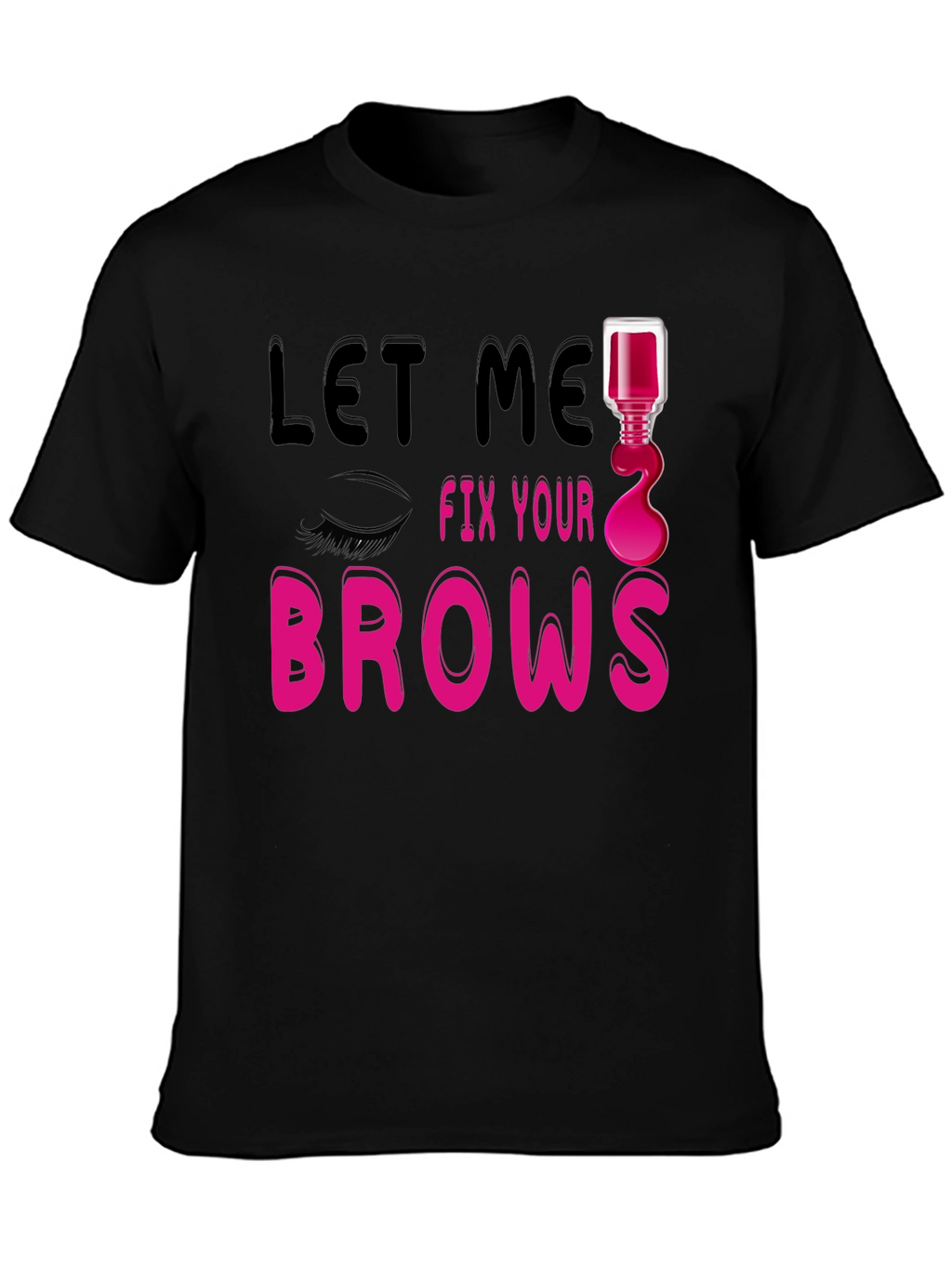 Let Me Fix Your Brows Graphic T-Shirt
