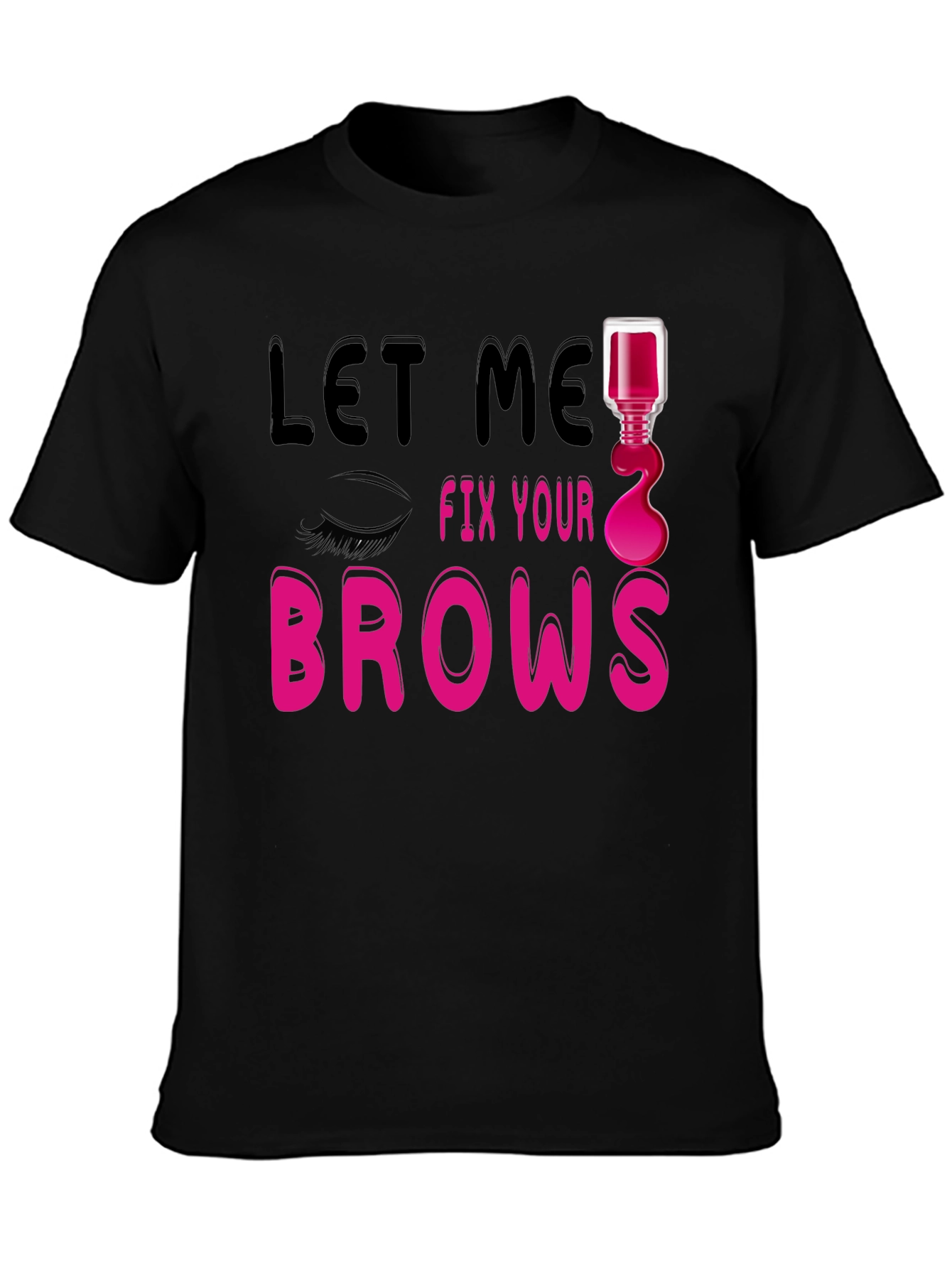 Let Me Fix Your Brows Graphic T-Shirt