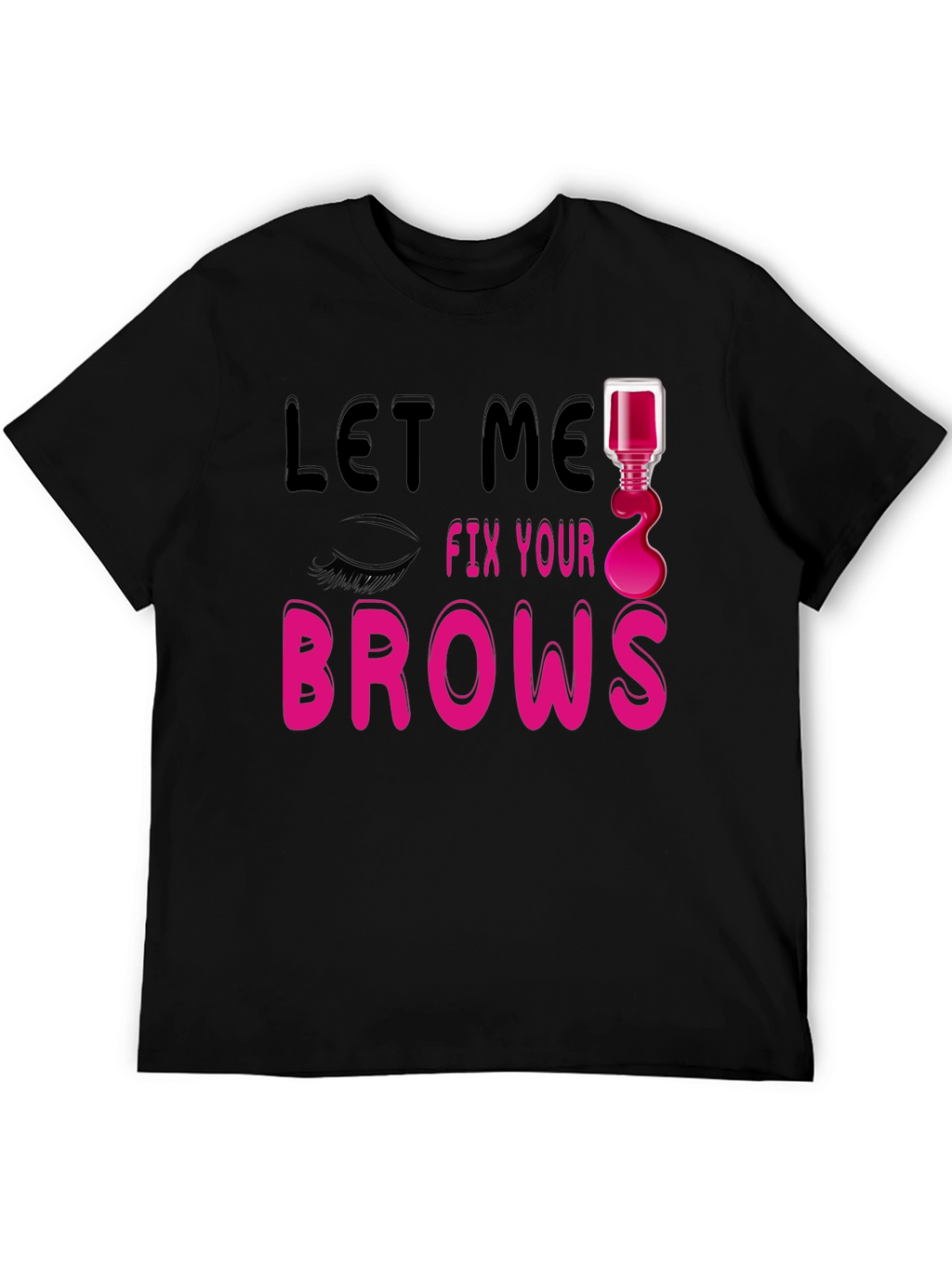 Let Me Fix Your Brows Graphic T-Shirt
