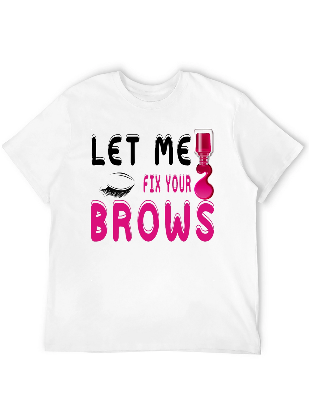 Let Me Fix Your Brows Graphic T-Shirt
