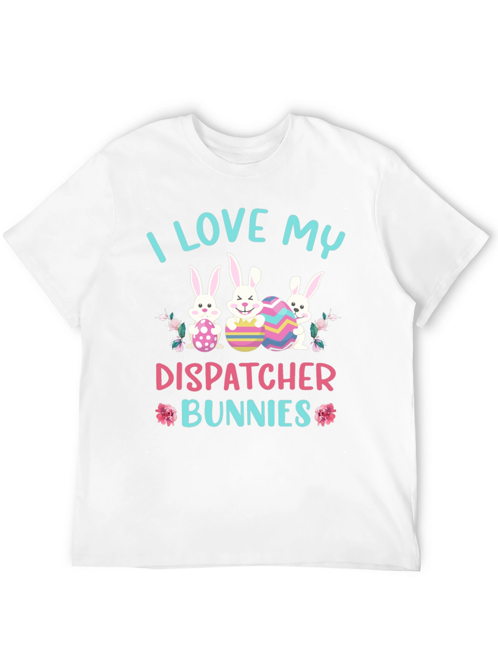 I Love My Dispatcher Bunnies Easter T-Shirt