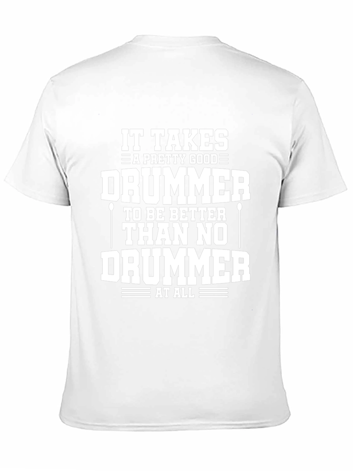 Funny Drummer T-Shirt - It Takes A Good Drummer