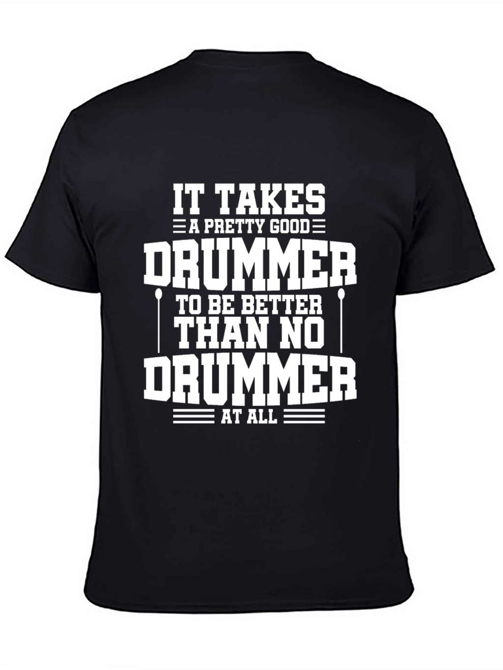 Funny Drummer T-Shirt - It Takes A Good Drummer