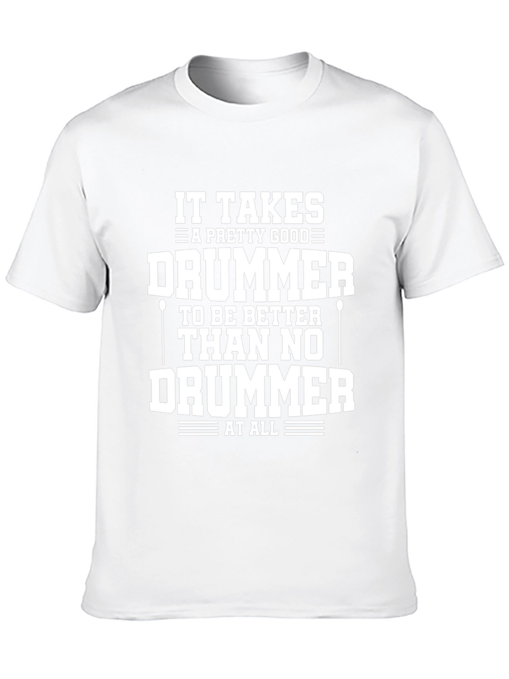 Funny Drummer T-Shirt - It Takes A Good Drummer