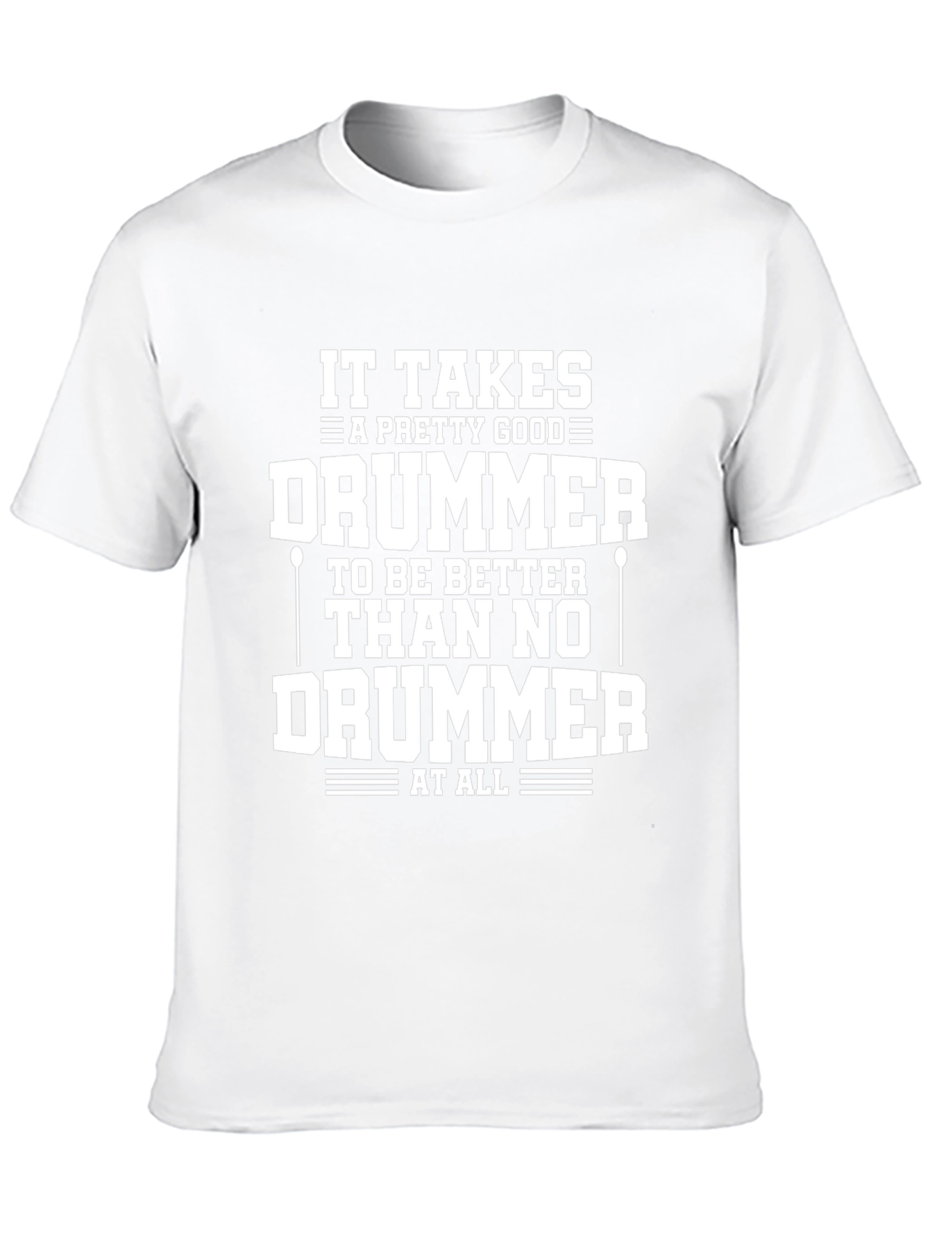 Funny Drummer T-Shirt - It Takes A Good Drummer
