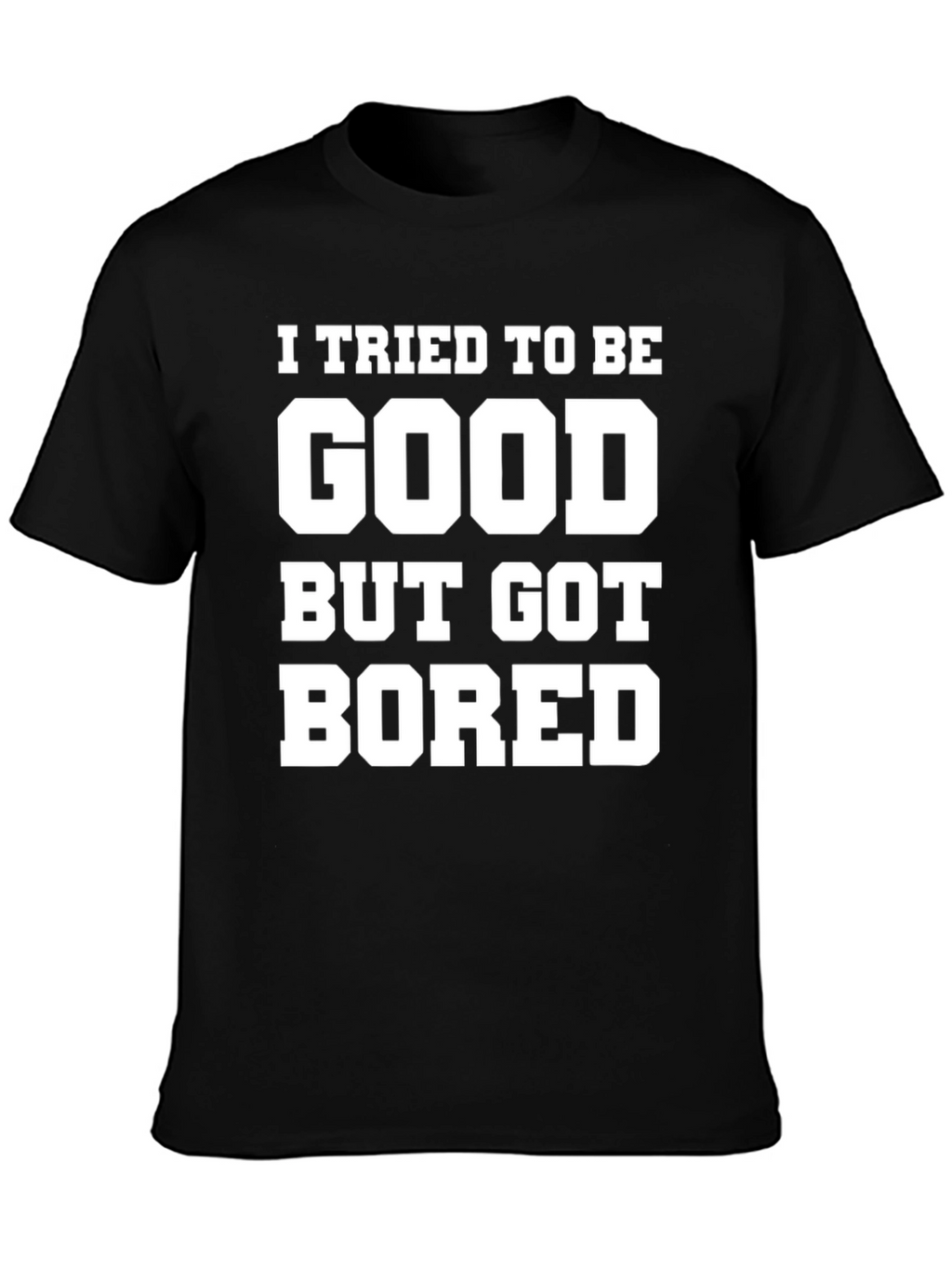 Funny Graphic Tee - I Tried To Be Good