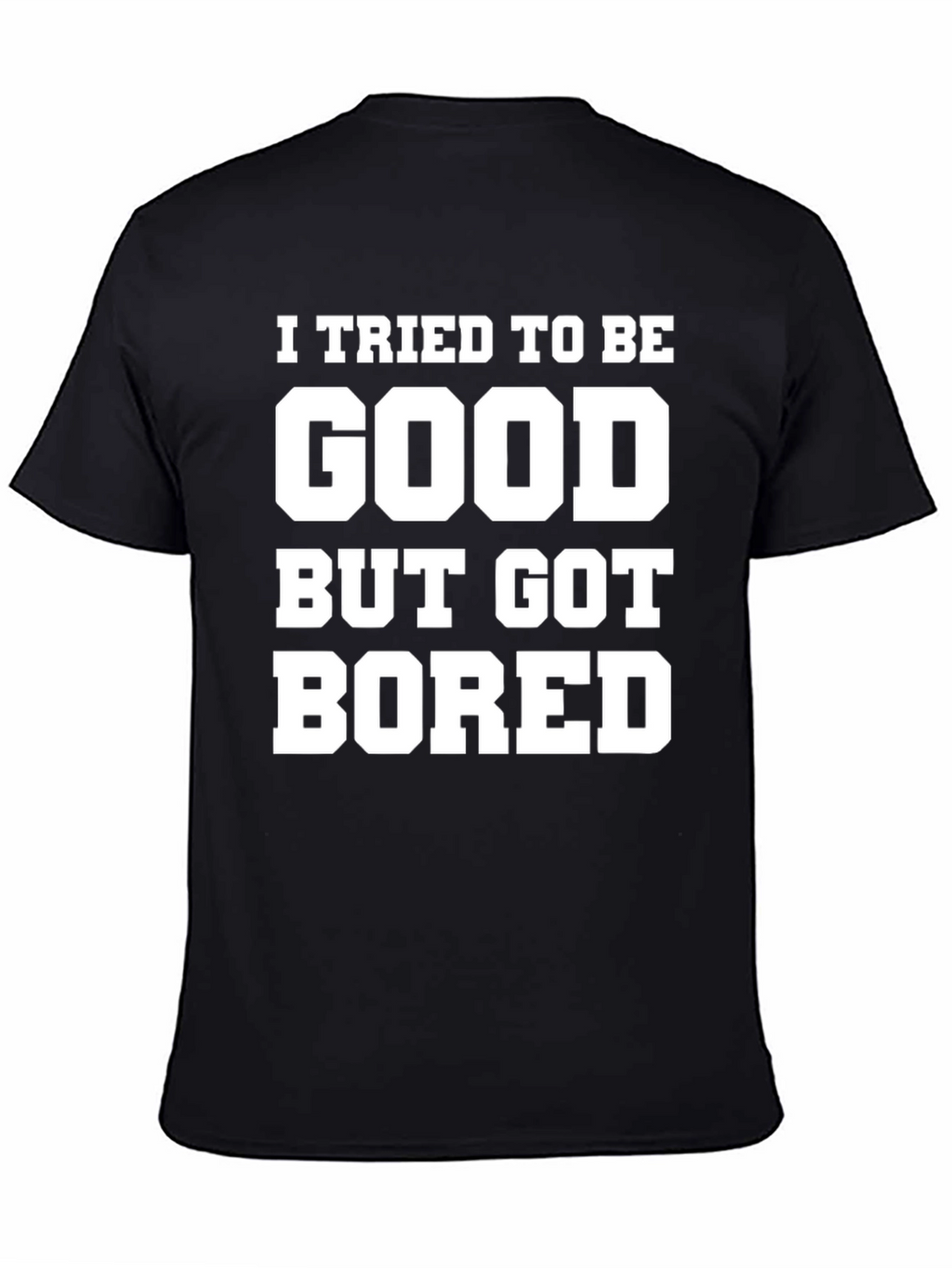 Funny Graphic Tee - I Tried To Be Good