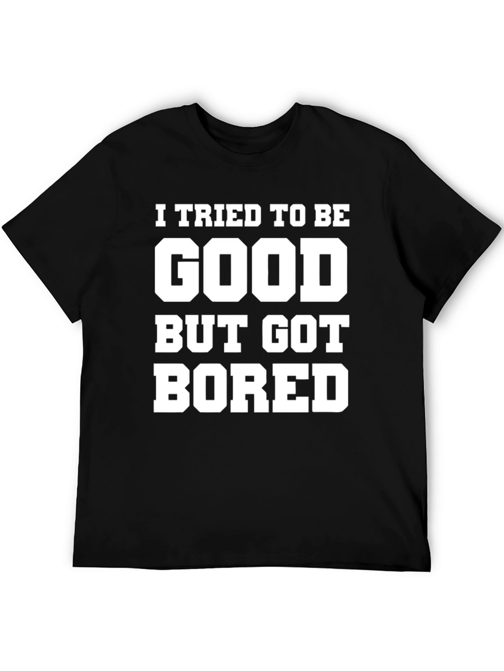 Funny Graphic Tee - I Tried To Be Good