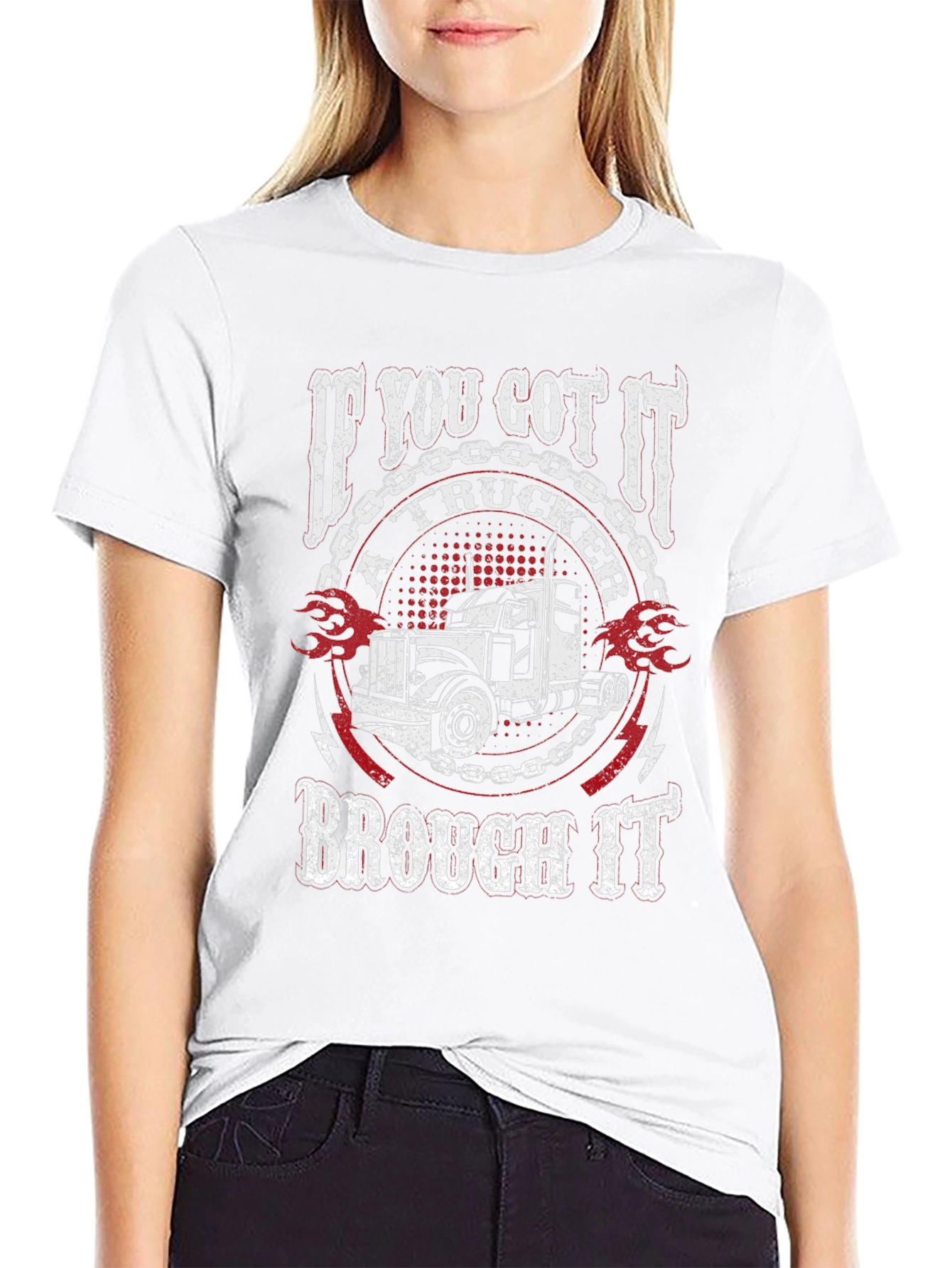 Trucker T-Shirt: If You Got It A Trucker Brought It