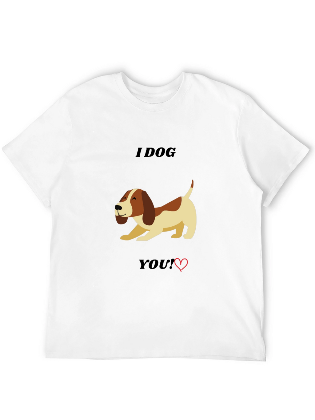 I Dog You T-Shirt - Cute Dog Lover Tee