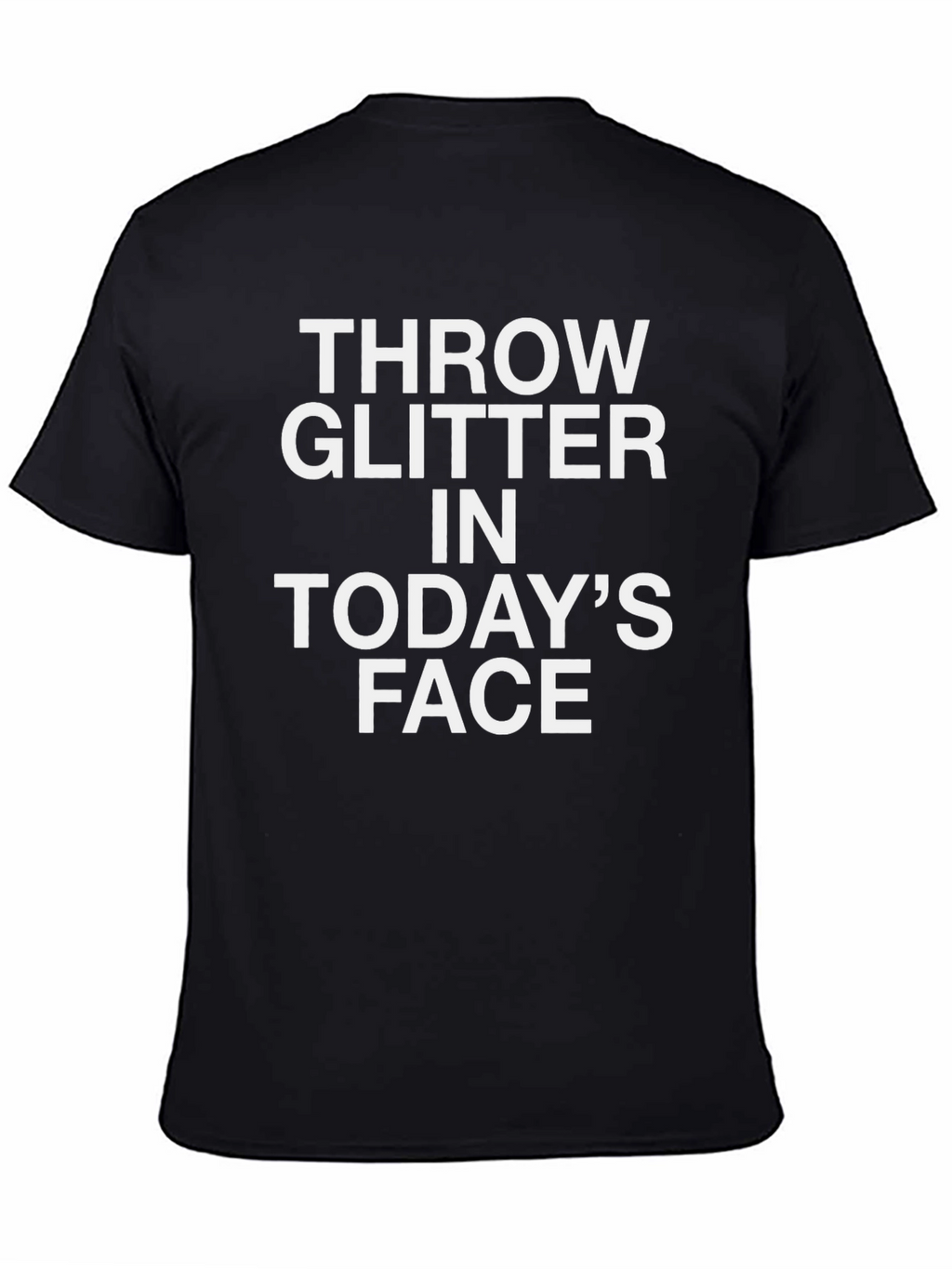 Throw Glitter in Todays Face Graphic Tee