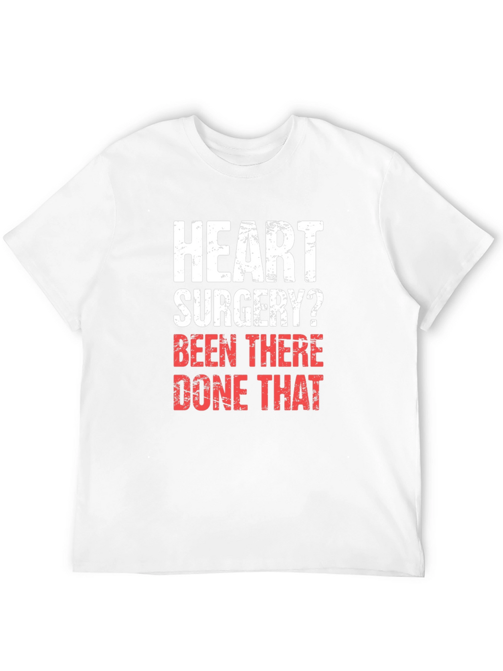 Heart Surgery? Been There Done That T-Shirt
