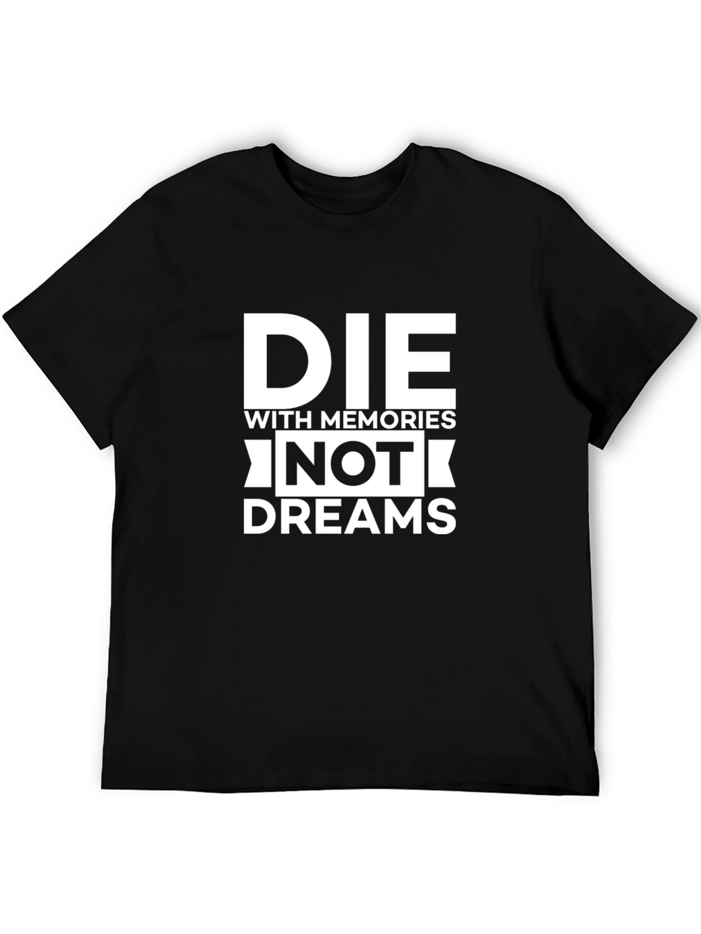 Die With Memories Not Dreams Graphic Tee