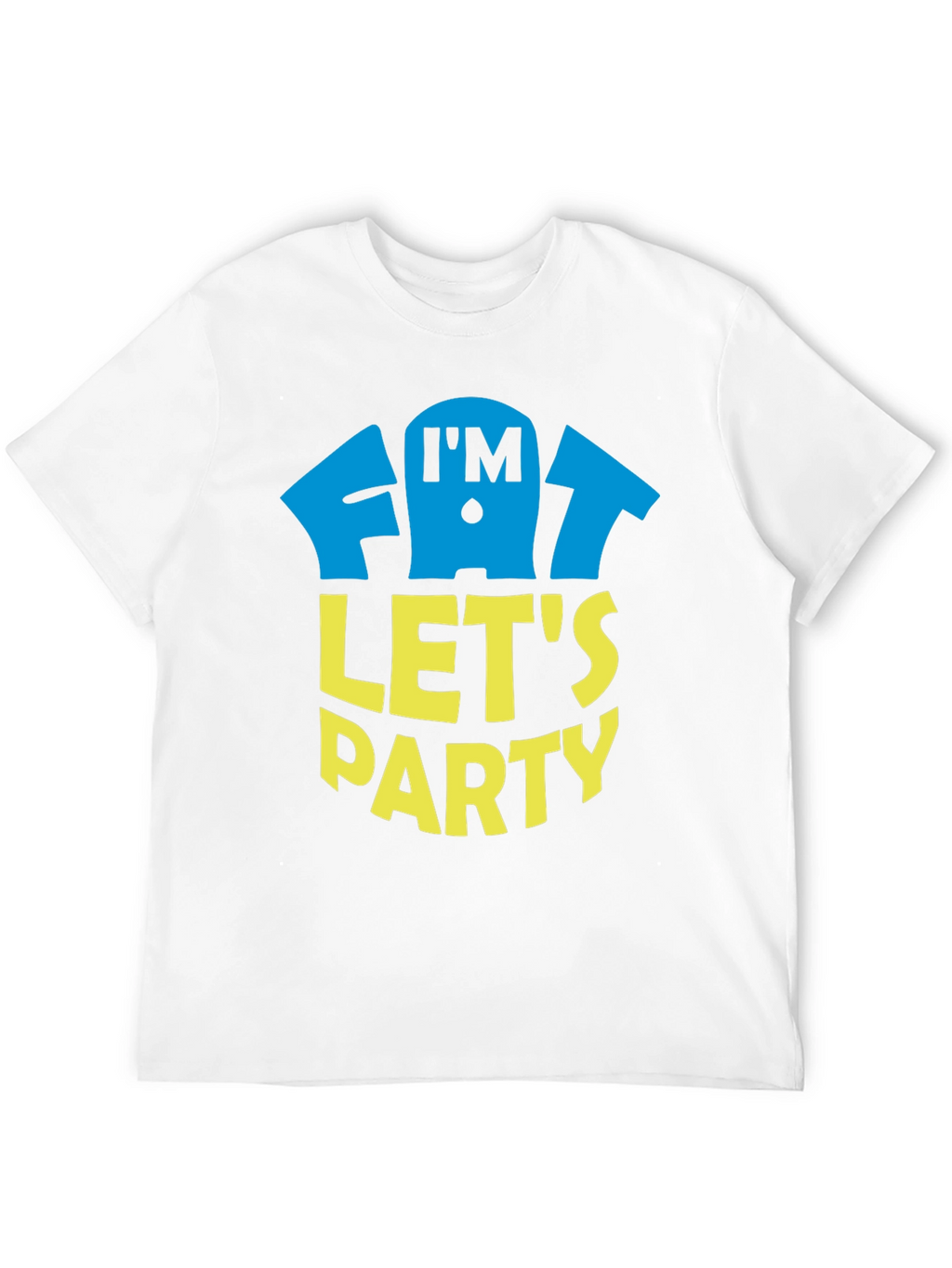 Im Fat Lets Party T-Shirt