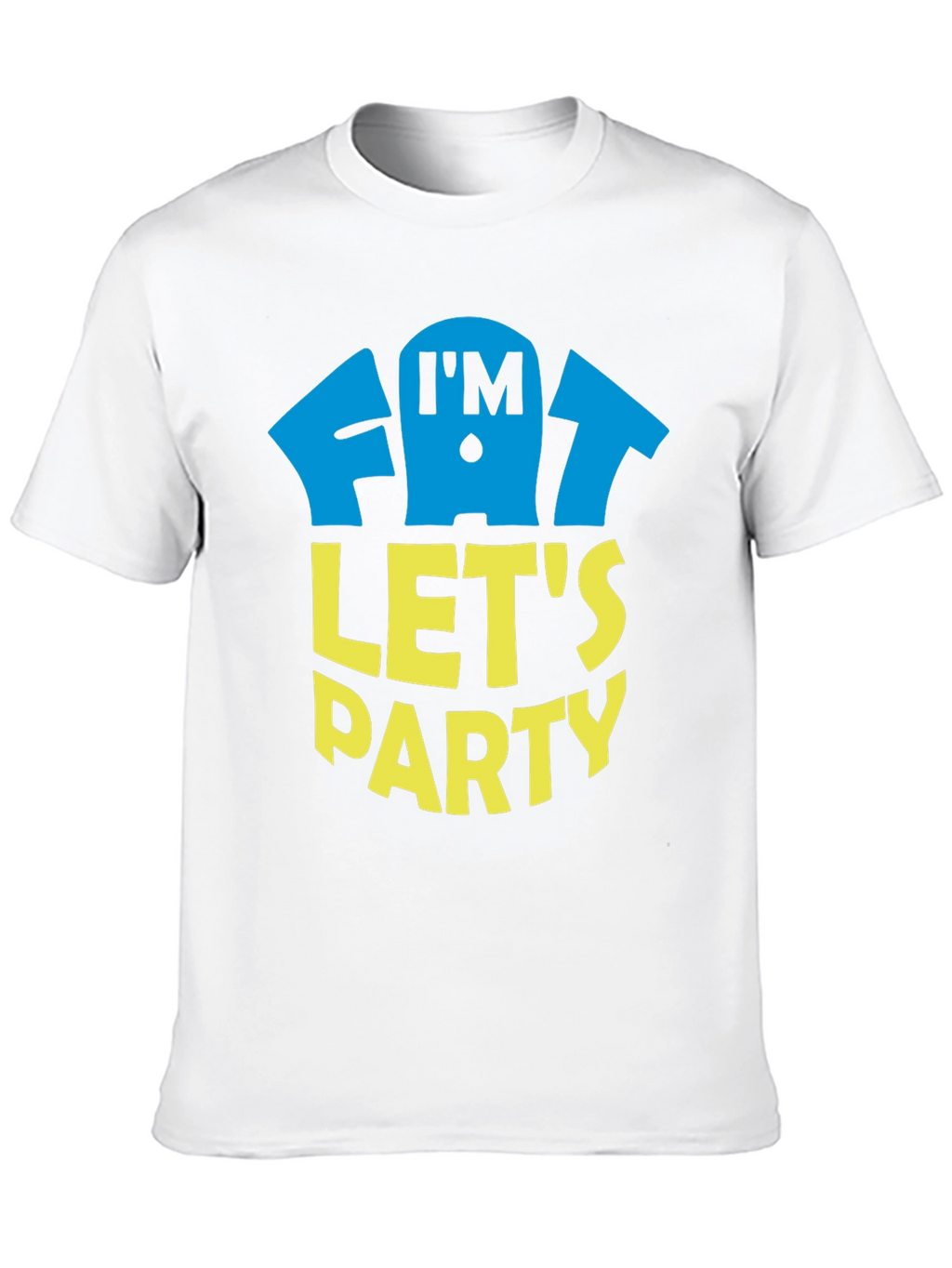 Im Fat Lets Party T-Shirt