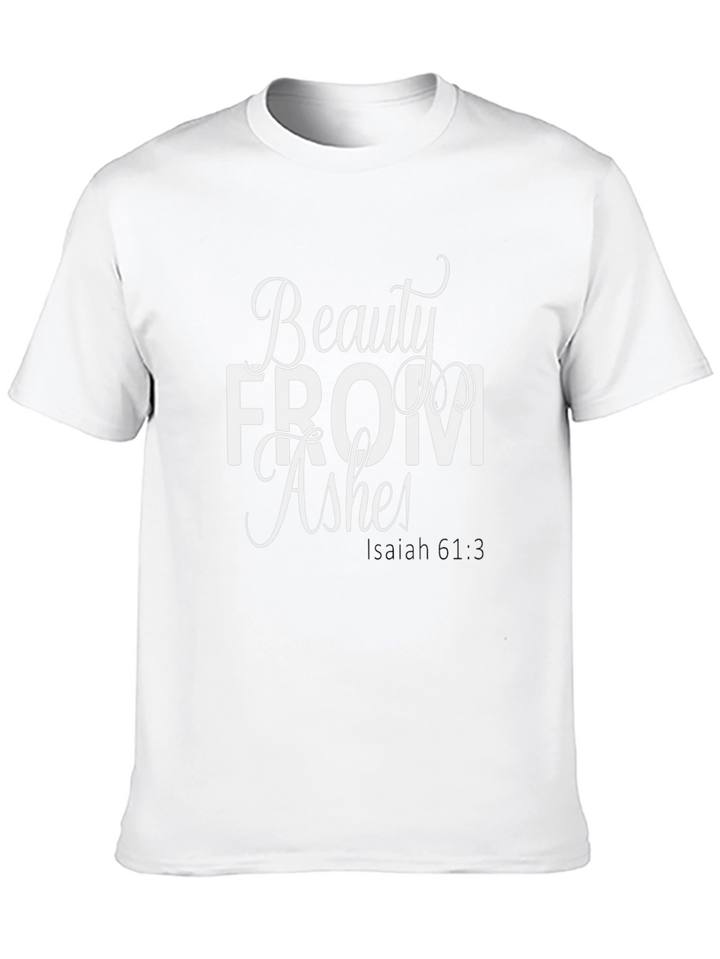 Beauty From Ashes Isaiah 61:3 T-Shirt