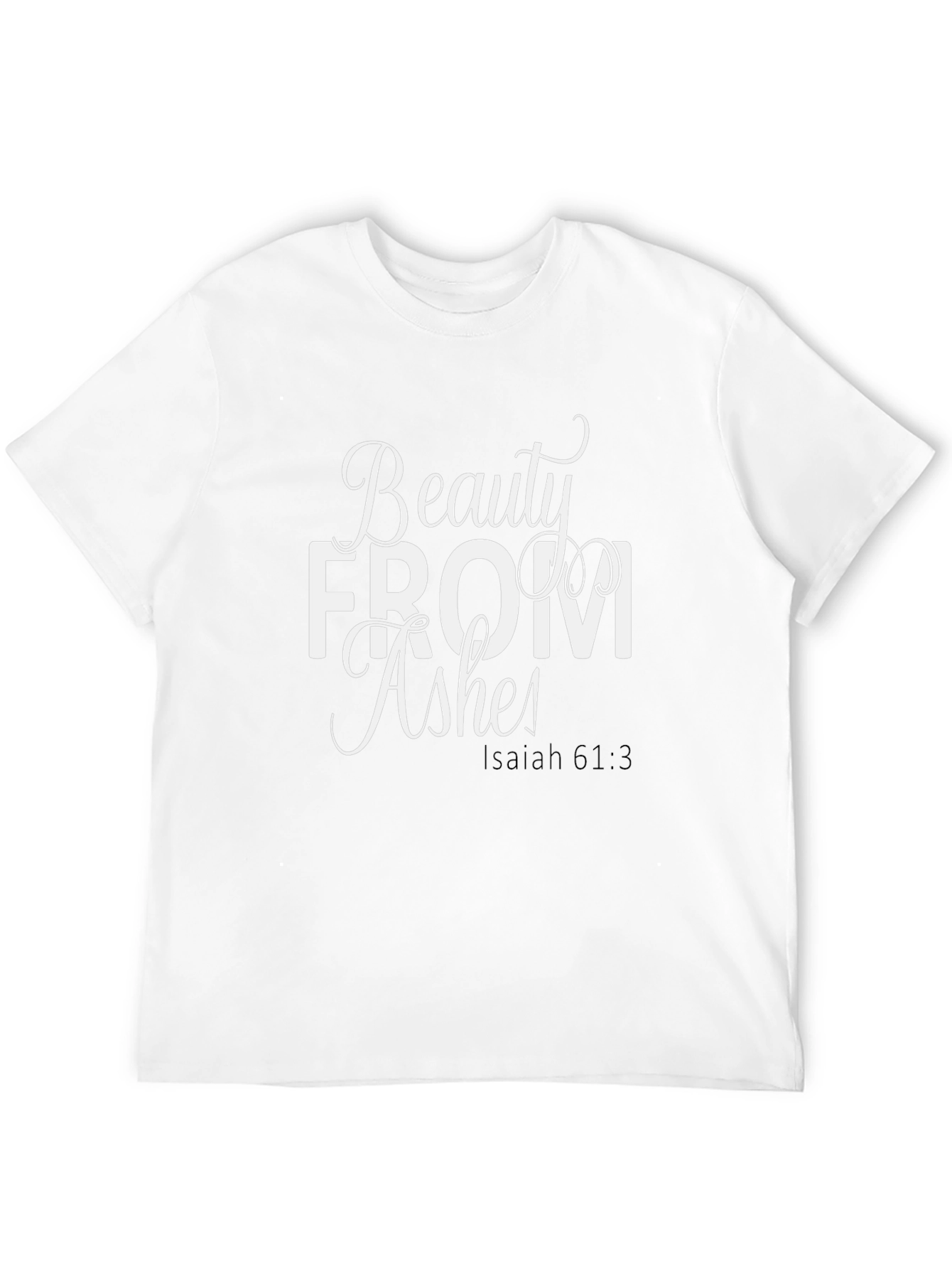 Beauty From Ashes Isaiah 61:3 T-Shirt