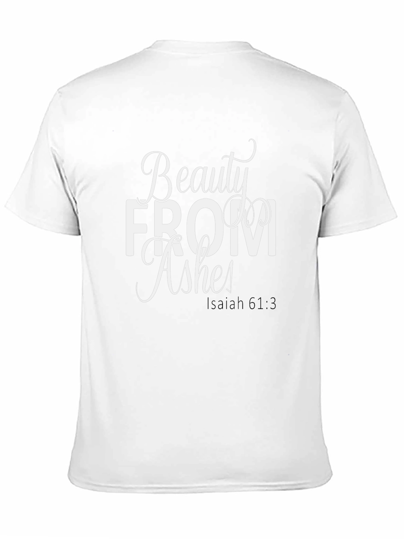 Beauty From Ashes Isaiah 61:3 T-Shirt