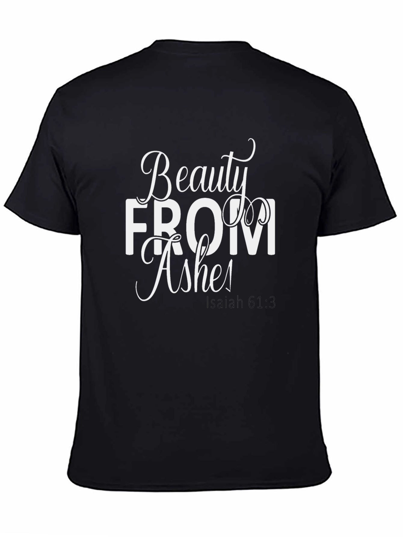 Beauty From Ashes Isaiah 61:3 T-Shirt