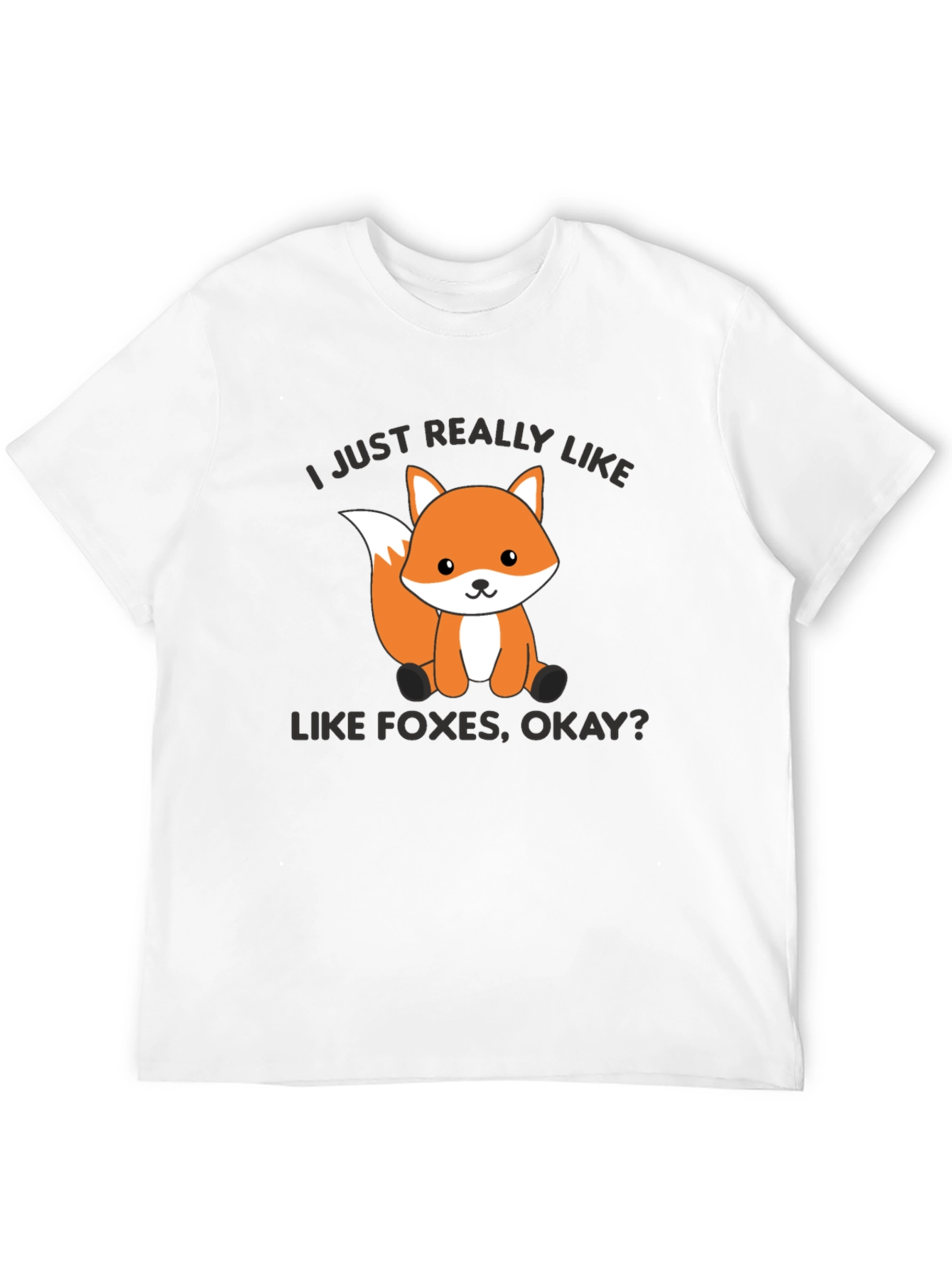 Cute Fox Graphic T-Shirt - I Just Really Like Foxes Okay?