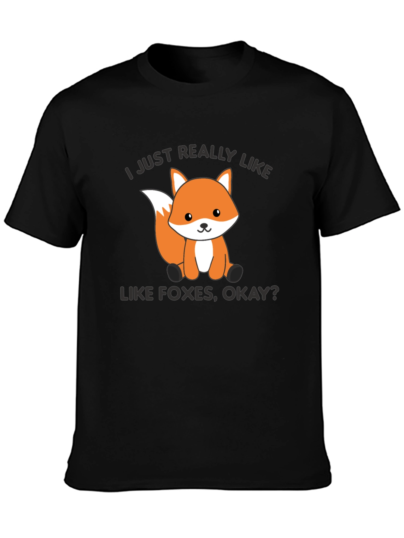 Cute Fox Graphic T-Shirt - I Just Really Like Foxes Okay?