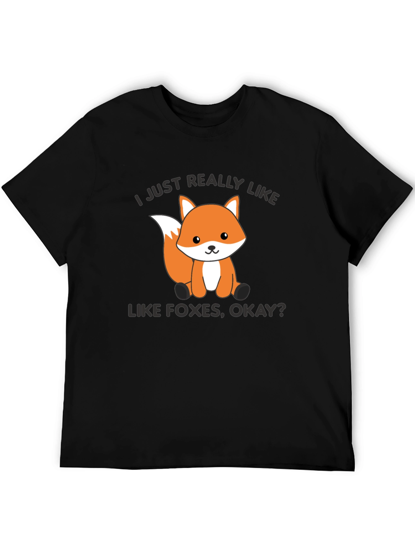 Cute Fox Graphic T-Shirt - I Just Really Like Foxes Okay?