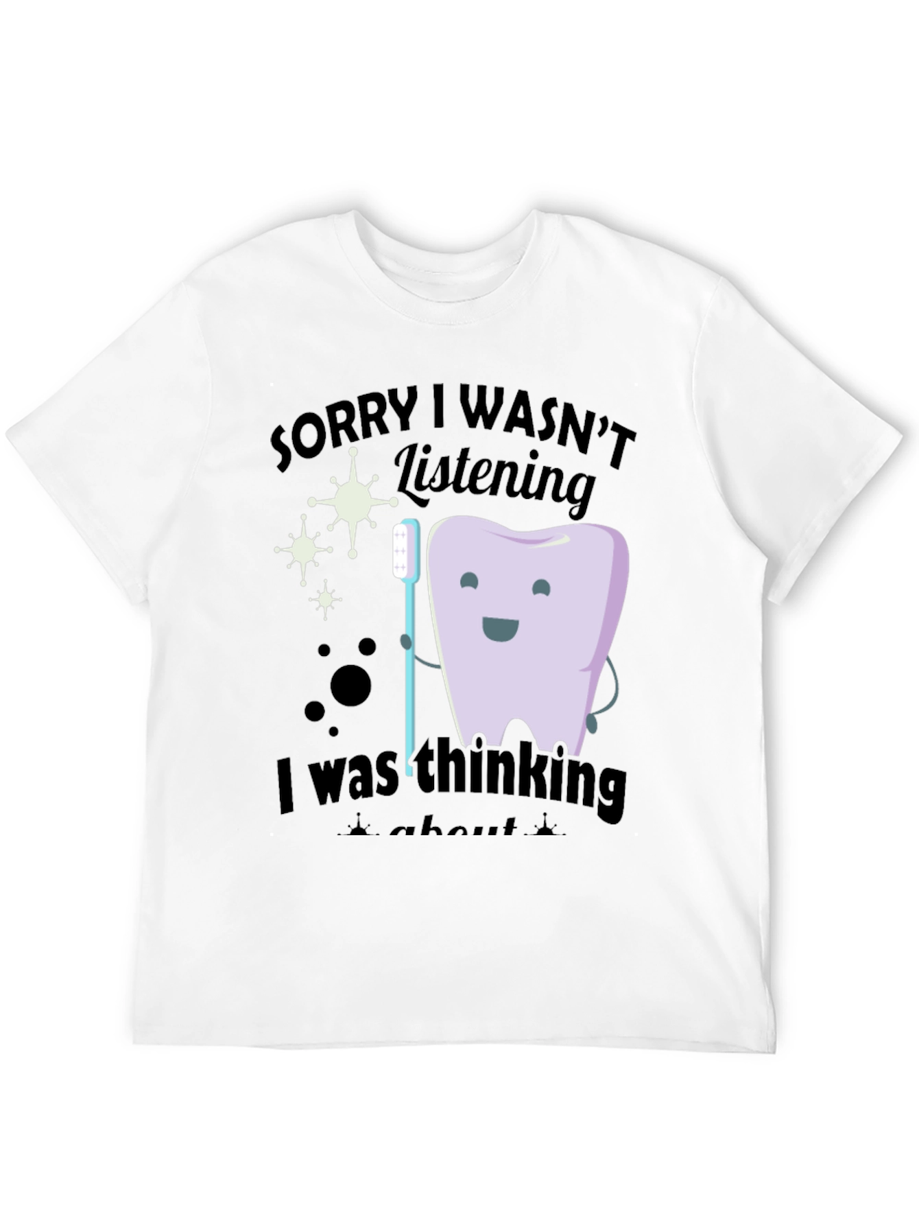 Funny Dentist T-Shirt - Sorry I Wasnt Listening