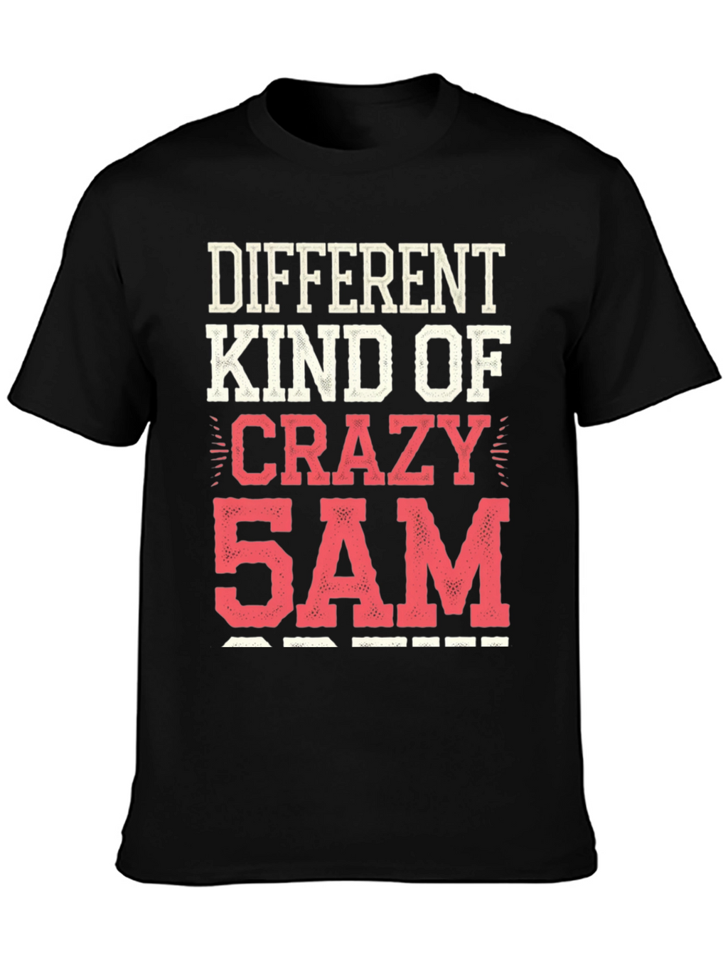 Different Kind of Crazy 5AM T-Shirt