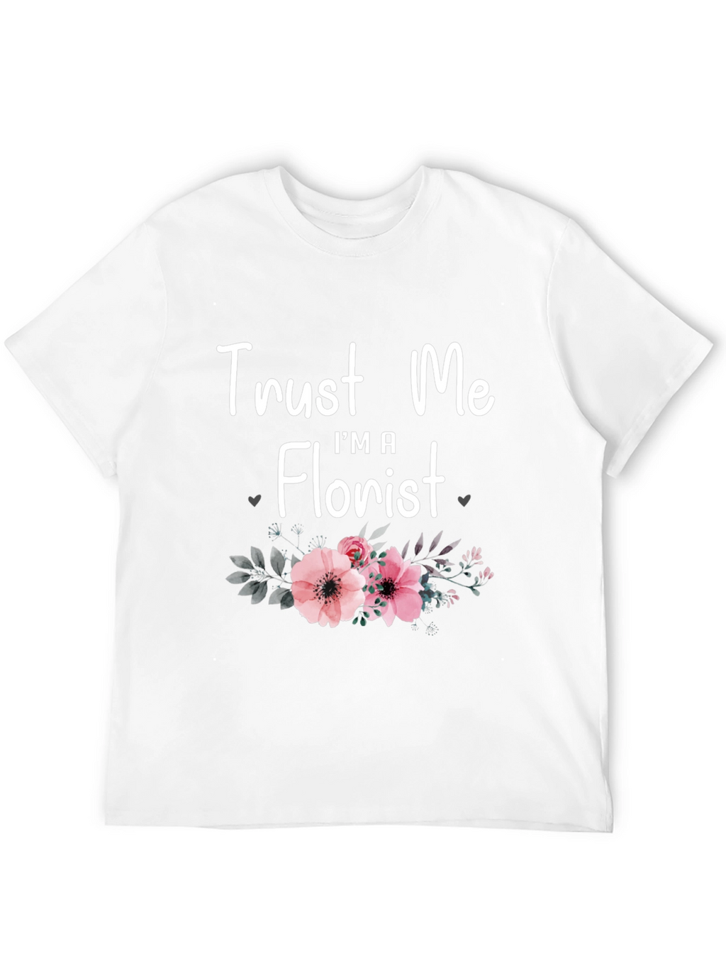 Trust Me Im A Florist T-Shirt