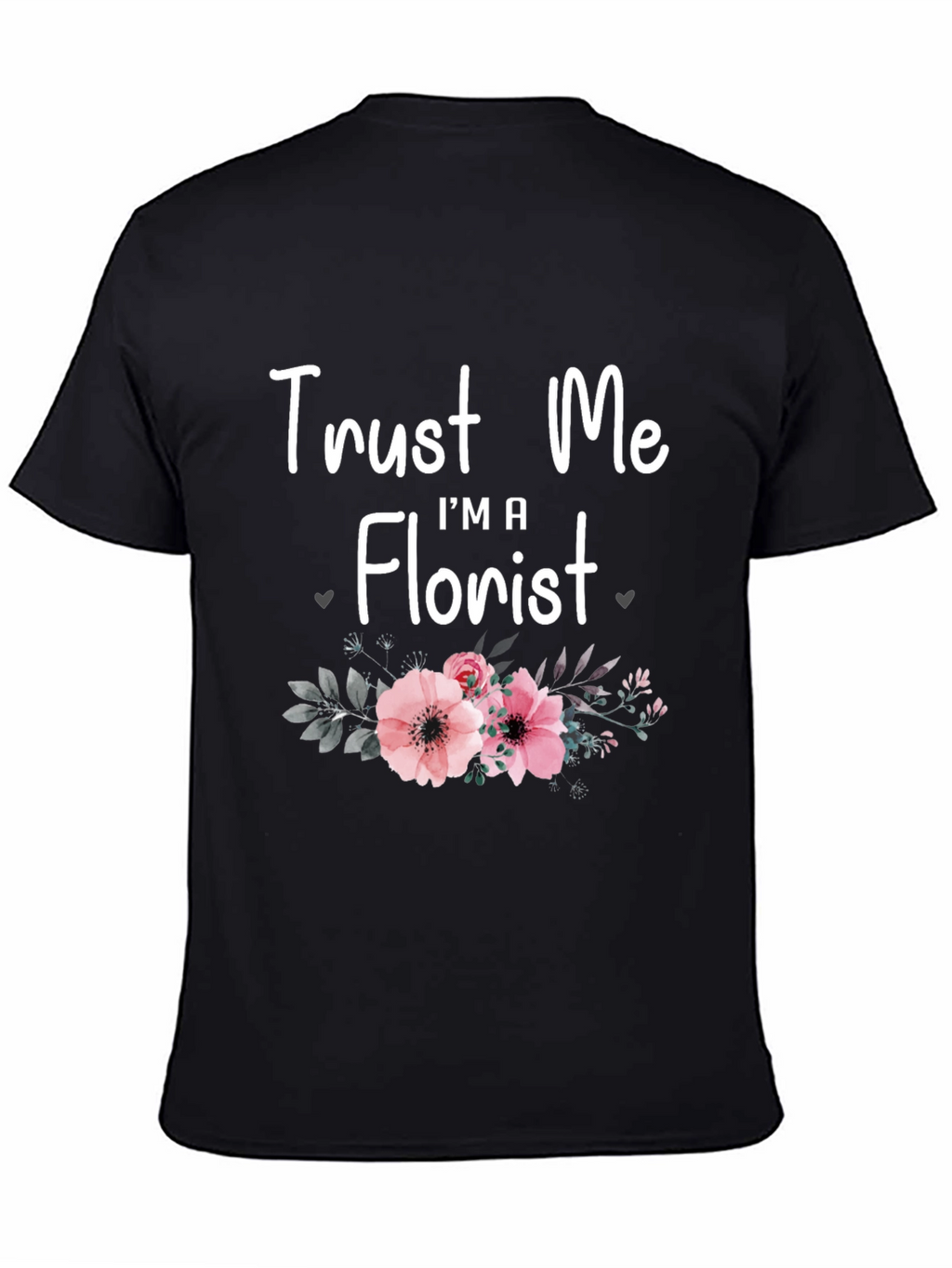 Trust Me Im A Florist T-Shirt