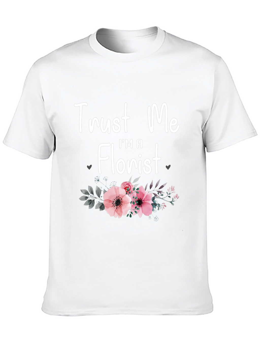 Trust Me Im A Florist T-Shirt