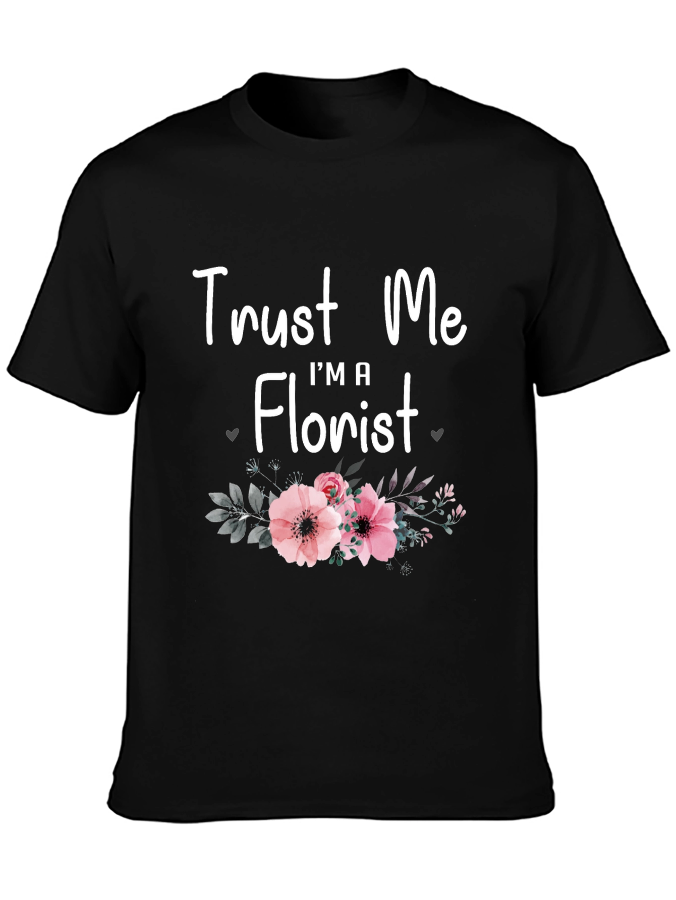 Trust Me Im A Florist T-Shirt