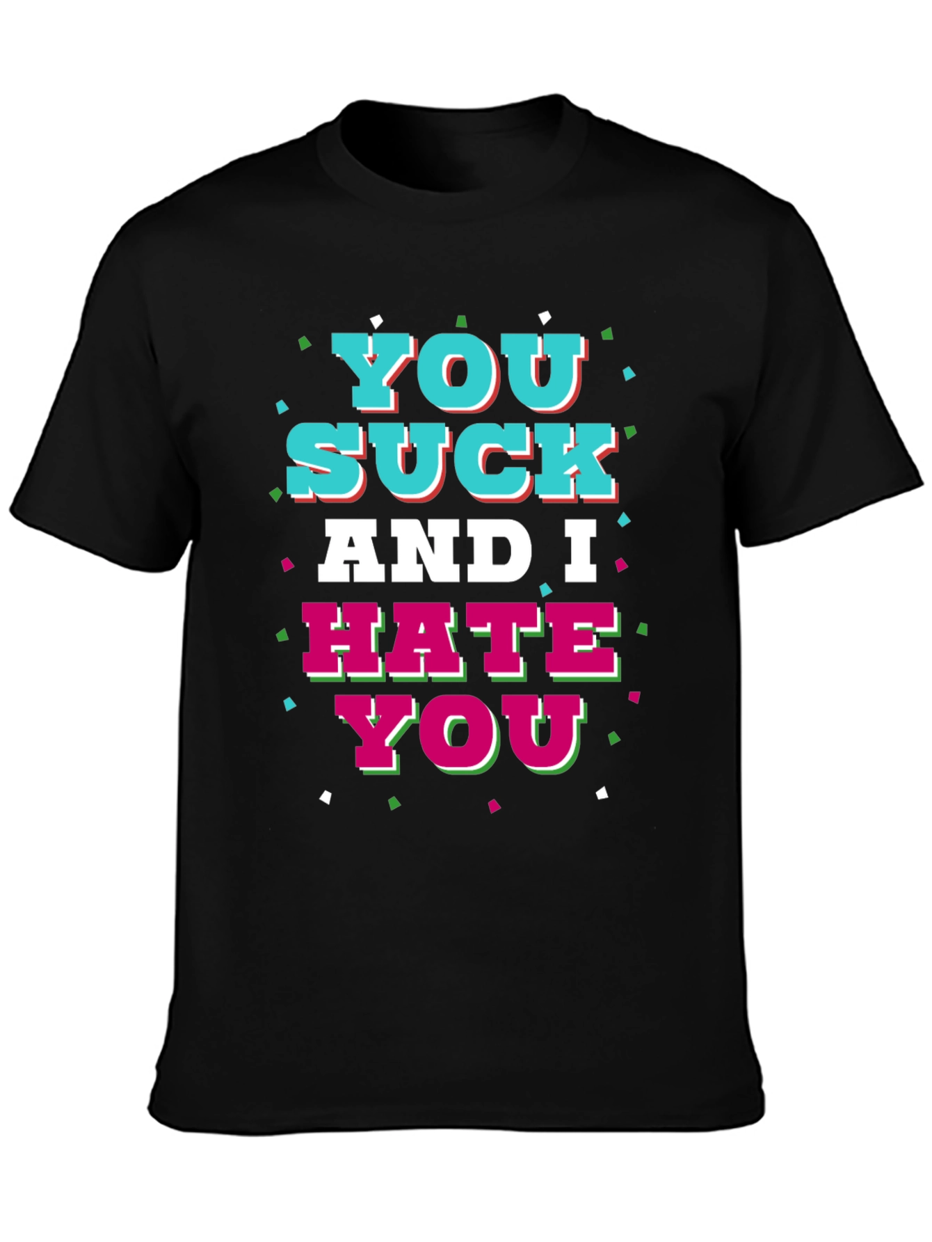 You Suck and I Hate You Graphic T-Shirt