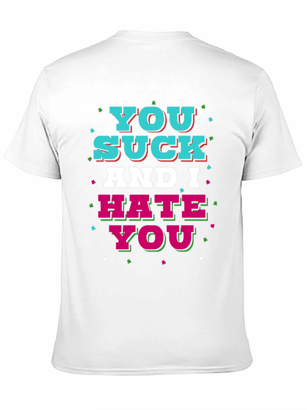 You Suck and I Hate You Graphic T-Shirt