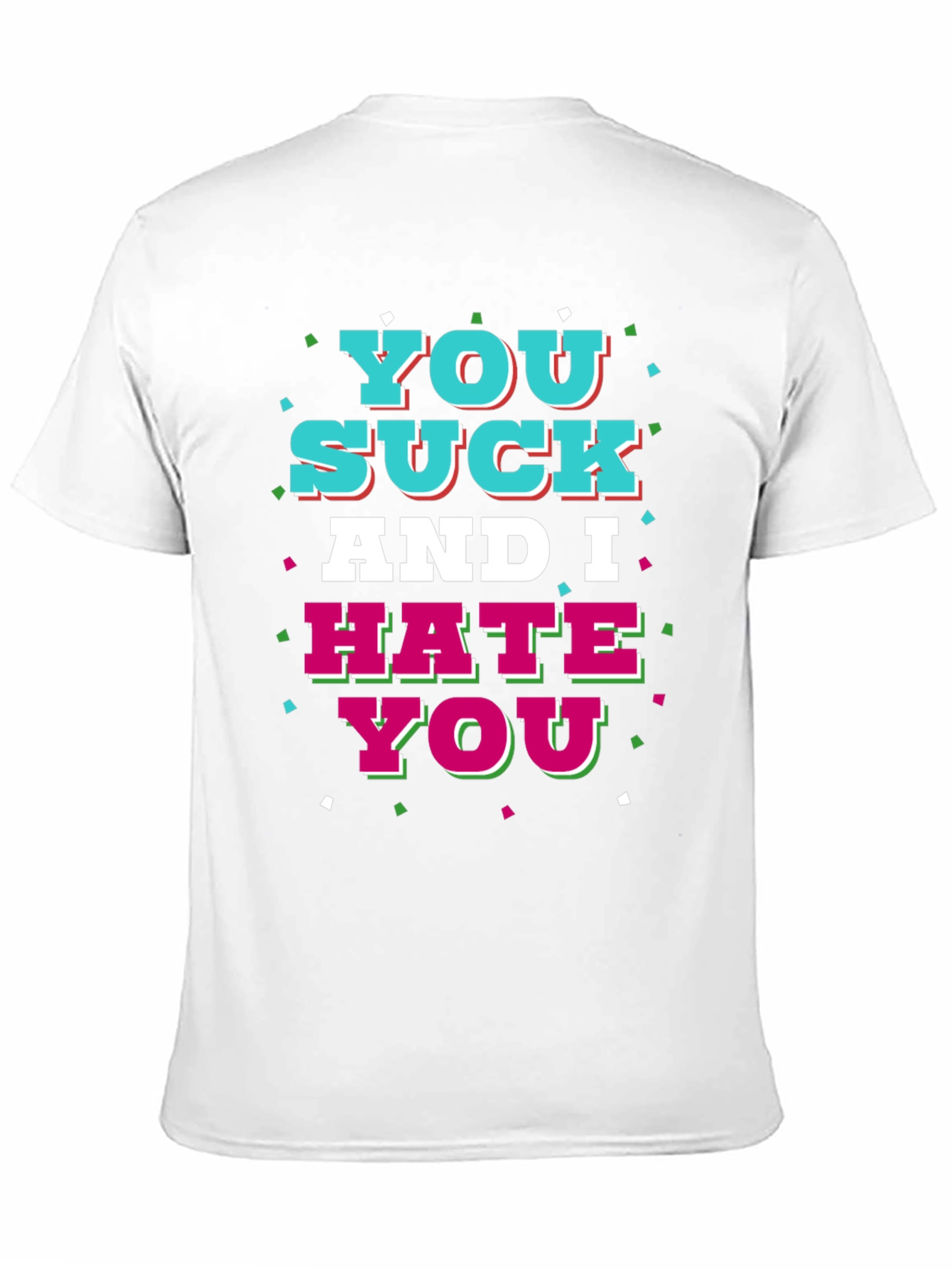 You Suck and I Hate You Graphic T-Shirt